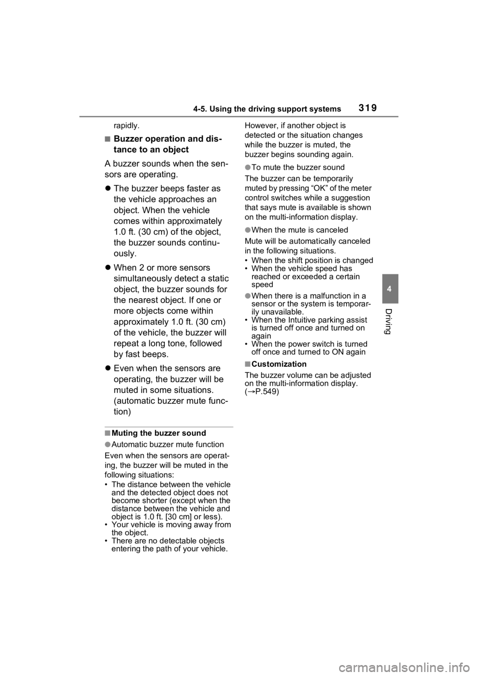 TOYOTA SIENNA HYBRID 2023  Owners Manual 3194-5. Using the driving support systems
4
Driving
rapidly.
■Buzzer operation and dis-
tance to an object
A buzzer sounds when the sen-
sors are operating.
 The buzzer beeps faster as 
the vehic