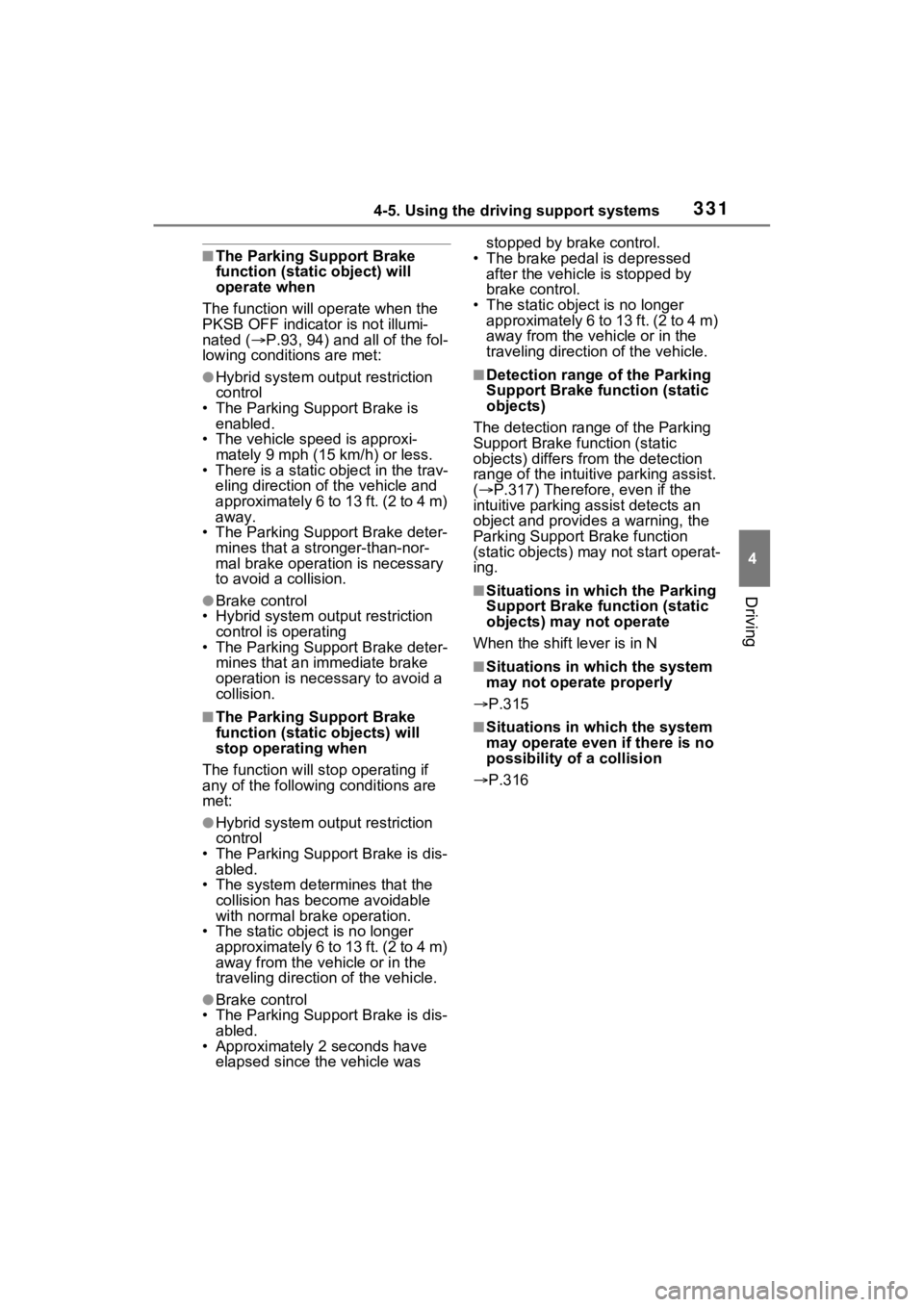 TOYOTA SIENNA HYBRID 2023  Owners Manual 3314-5. Using the driving support systems
4
Driving
■The Parking Support Brake 
function (static object) will 
operate when
The function will op erate when the 
PKSB OFF indicato r is not illumi-
na