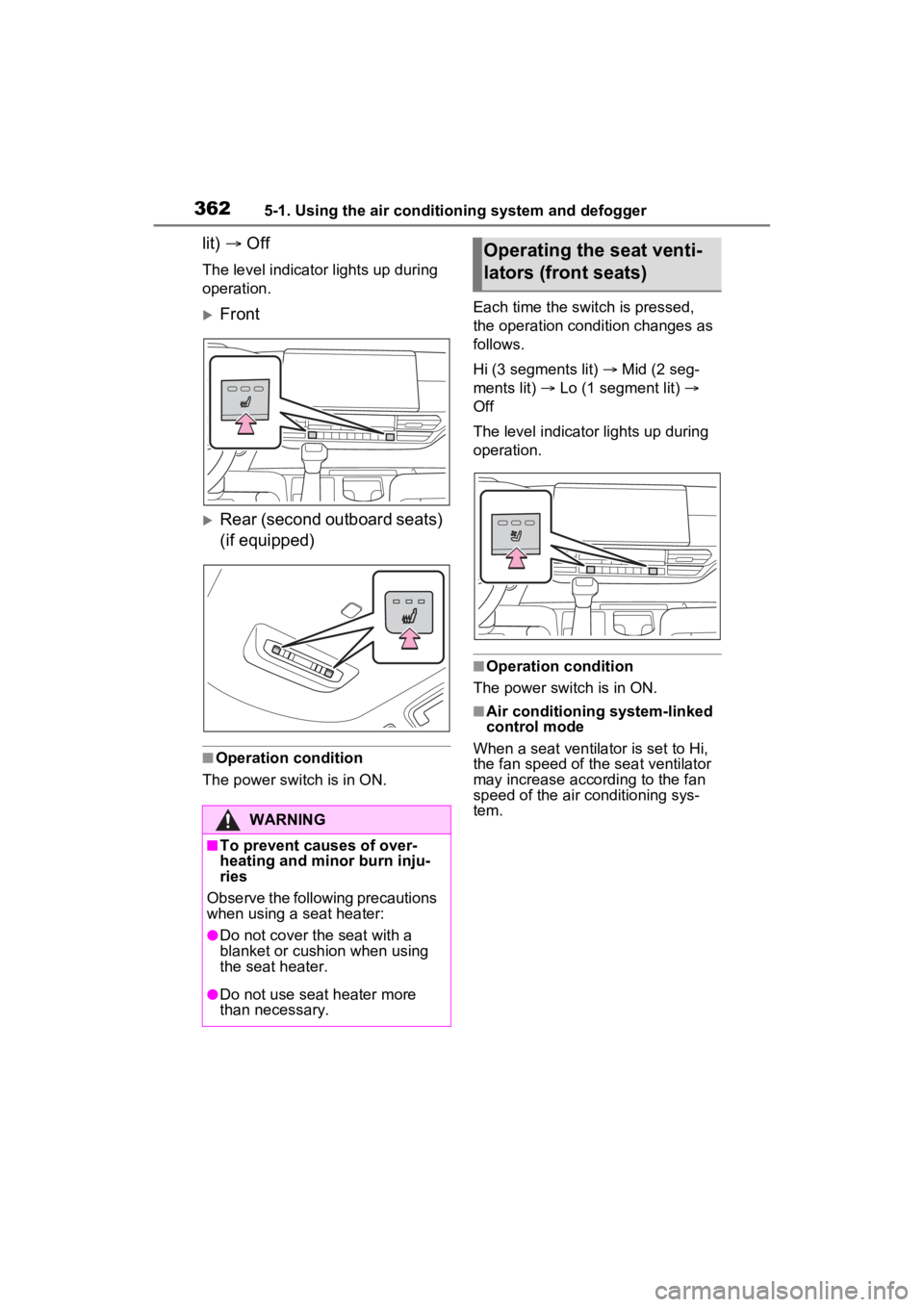 TOYOTA SIENNA HYBRID 2023 Owners Manual 3625-1. Using the air conditioning system and defogger
lit) Off
The level indicato r lights up during
operation.
Front
Rear (second outboard seats)
(if equipped)
■Operation condition
The TOYOTA SIENNA HYBRID 2023 Owners Manual 3625-1. Using the air conditioning system and defogger
lit) Off
The level indicato r lights up during
operation.
Front
Rear (second outboard seats)
(if equipped)
■Operation condition
The