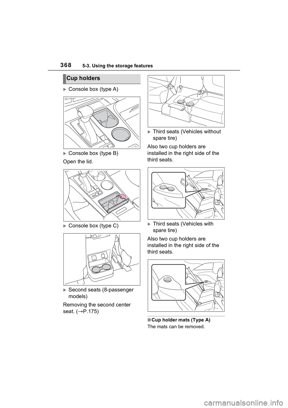 TOYOTA SIENNA HYBRID 2023 Owners Manual 3685-3. Using the storage features
Console box (type A)
Console box (type B)
Open the lid.
Console box (type C)
Second seats (8-passenger
models)
Removing the second center
seat. ( P. TOYOTA SIENNA HYBRID 2023 Owners Manual 3685-3. Using the storage features
Console box (type A)
Console box (type B)
Open the lid.
Console box (type C)
Second seats (8-passenger
models)
Removing the second center
seat. ( P.