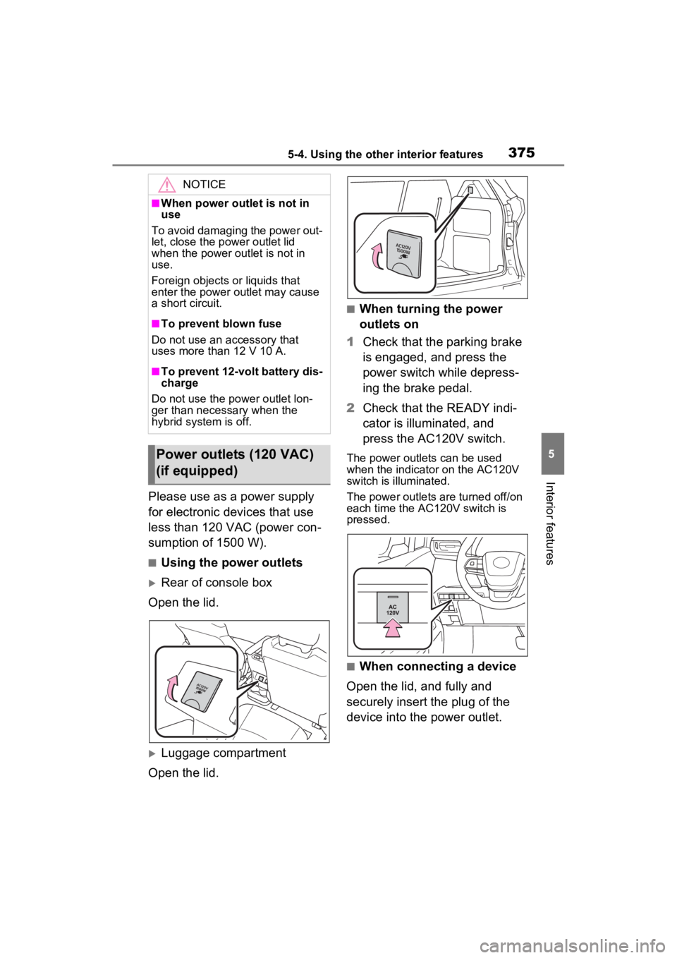 TOYOTA SIENNA HYBRID 2023 Owners Manual 3755-4. Using the other interior features
5
Interior features
Please use as a power supply
for electronic devices that use
less than 120 VAC (power con-
sumption of 1500 W).
■Using the power outle TOYOTA SIENNA HYBRID 2023 Owners Manual 3755-4. Using the other interior features
5
Interior features
Please use as a power supply
for electronic devices that use
less than 120 VAC (power con-
sumption of 1500 W).
■Using the power outle