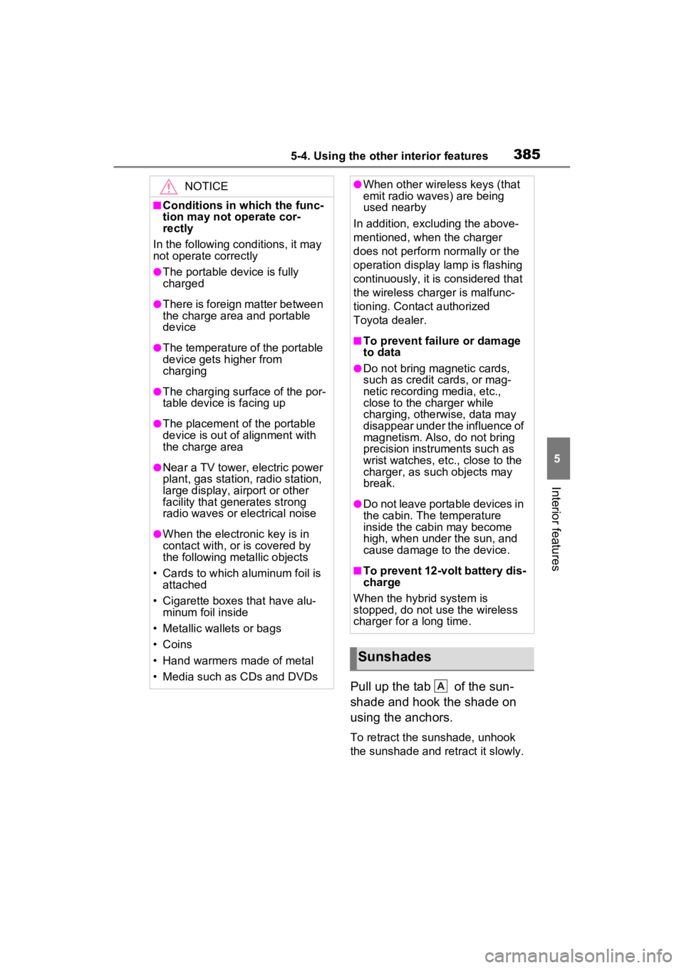 TOYOTA SIENNA HYBRID 2023  Owners Manual 3855-4. Using the other interior features
5
Interior features
Pull up the tab   of the sun-
shade and hook the shade on 
using the anchors.
To retract the sunshade, unhook 
the sunshade and retract it