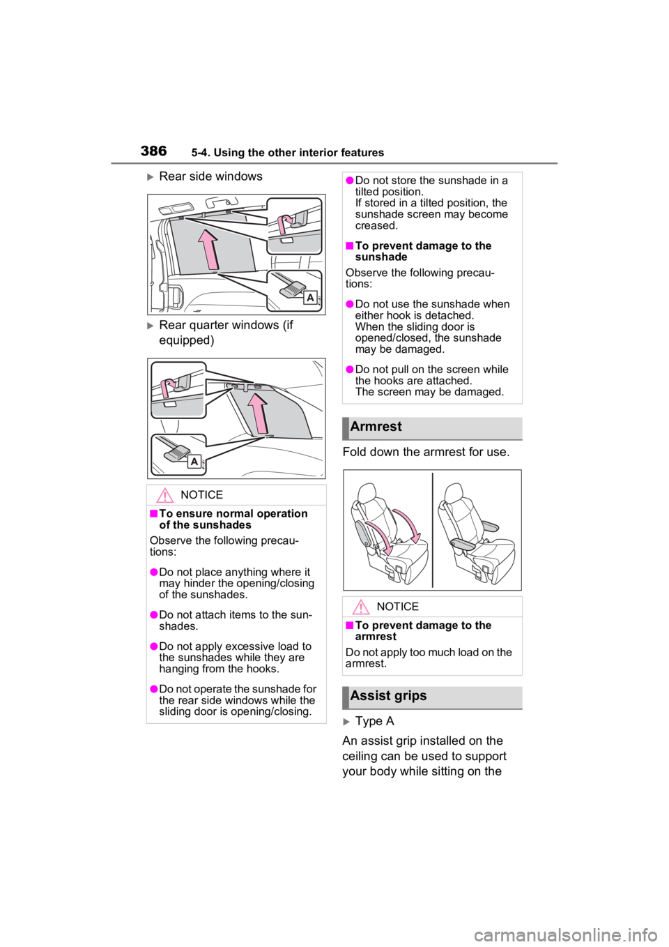 TOYOTA SIENNA HYBRID 2023  Owners Manual 3865-4. Using the other interior features
Rear side windows
Rear quarter windows (if 
equipped)Fold down the armrest for use.
Type A
An assist grip installed on the 
ceiling can be used to su