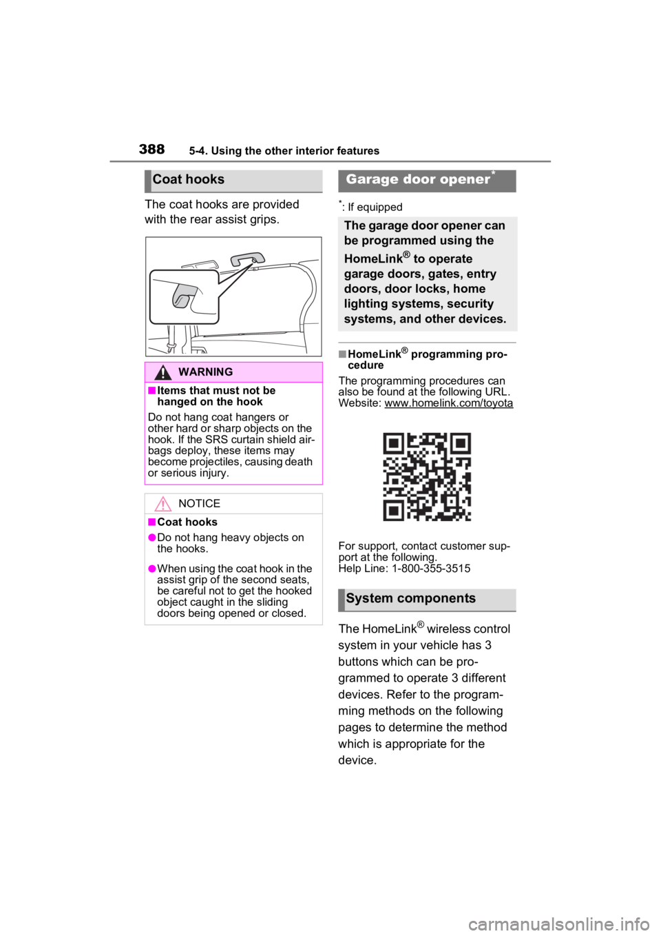 TOYOTA SIENNA HYBRID 2023  Owners Manual 3885-4. Using the other interior features
The coat hooks are provided 
with the rear assist grips.*: If equipped
■HomeLink® programming pro-
cedure
The programming procedures can 
also be found at 