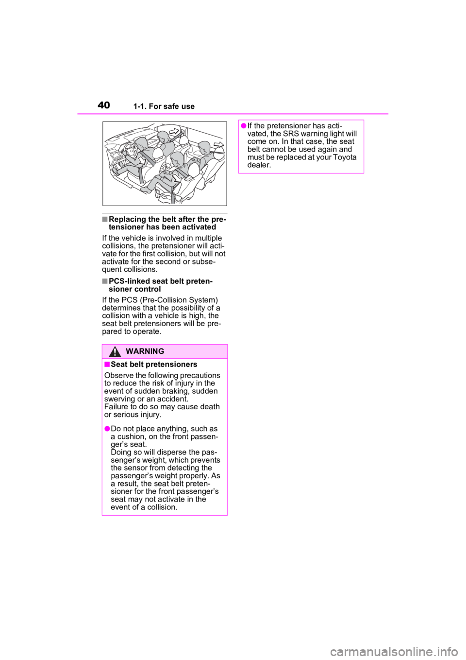 TOYOTA SIENNA HYBRID 2023 Owners Guide 401-1. For safe use
■Replacing the belt after the pre-
tensioner has been activated
If the vehicle is in volved in multiple
collisions, the pretensioner will acti-
vate for the first collision, but TOYOTA SIENNA HYBRID 2023 Owners Guide 401-1. For safe use
■Replacing the belt after the pre-
tensioner has been activated
If the vehicle is in volved in multiple
collisions, the pretensioner will acti-
vate for the first collision, but
