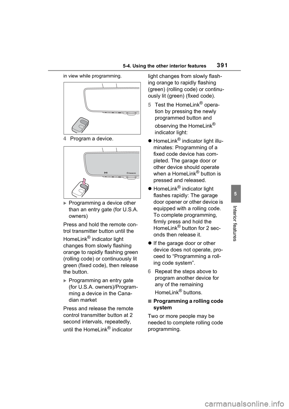 TOYOTA SIENNA HYBRID 2023 Owners Manual 3915-4. Using the other interior features
5
Interior features
in view while programming.
4Program a device.
Programming a device other
than an entry gate (for U.S.A.
owners)
Press and hold the re TOYOTA SIENNA HYBRID 2023 Owners Manual 3915-4. Using the other interior features
5
Interior features
in view while programming.
4Program a device.
Programming a device other
than an entry gate (for U.S.A.
owners)
Press and hold the re