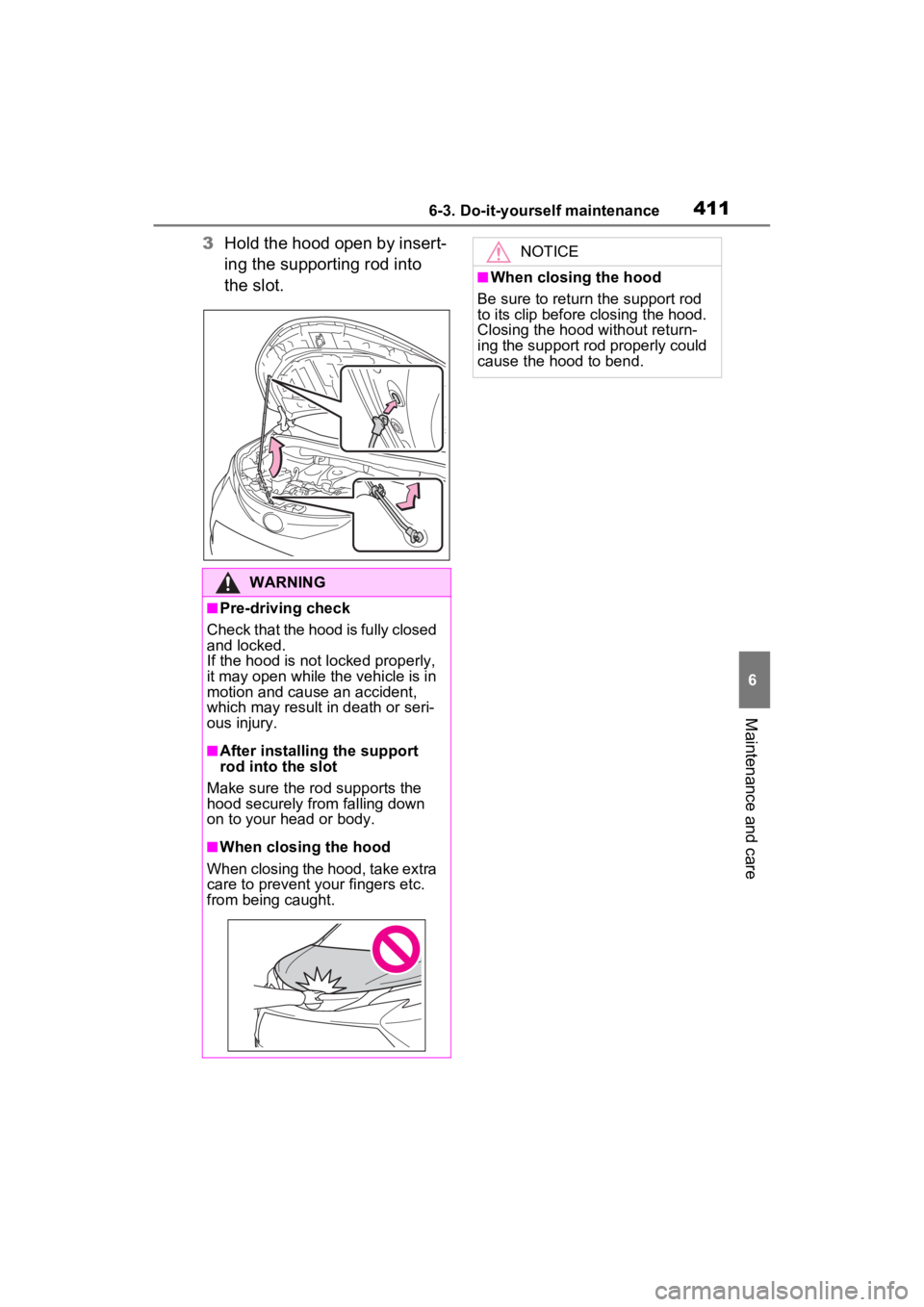 TOYOTA SIENNA HYBRID 2023 Owners Manual 4116-3. Do-it-yourself maintenance
6
Maintenance and care
3Hold the hood open by insert-
ing the supporting rod into
the slot.
WARNING
■Pre-driving check
Check that the hood is fully closed
and lo TOYOTA SIENNA HYBRID 2023 Owners Manual 4116-3. Do-it-yourself maintenance
6
Maintenance and care
3Hold the hood open by insert-
ing the supporting rod into
the slot.
WARNING
■Pre-driving check
Check that the hood is fully closed
and lo