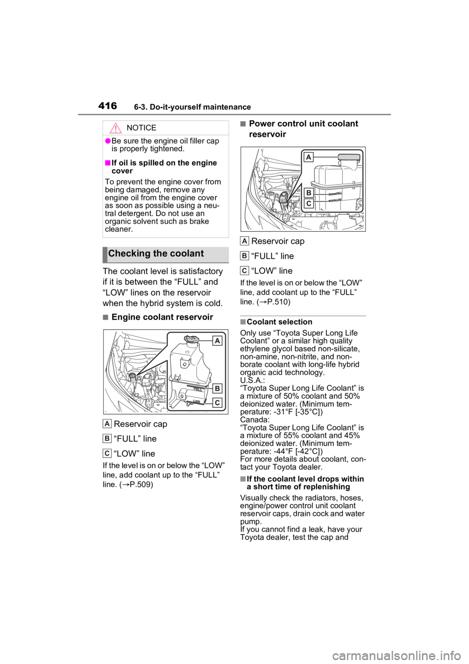 TOYOTA SIENNA HYBRID 2023  Owners Manual 4166-3. Do-it-yourself maintenance
The coolant level is satisfactory 
if it is between the “FULL” and 
“LOW” lines on the reservoir 
when the hybrid system is cold.
■Engine coolant reservoir