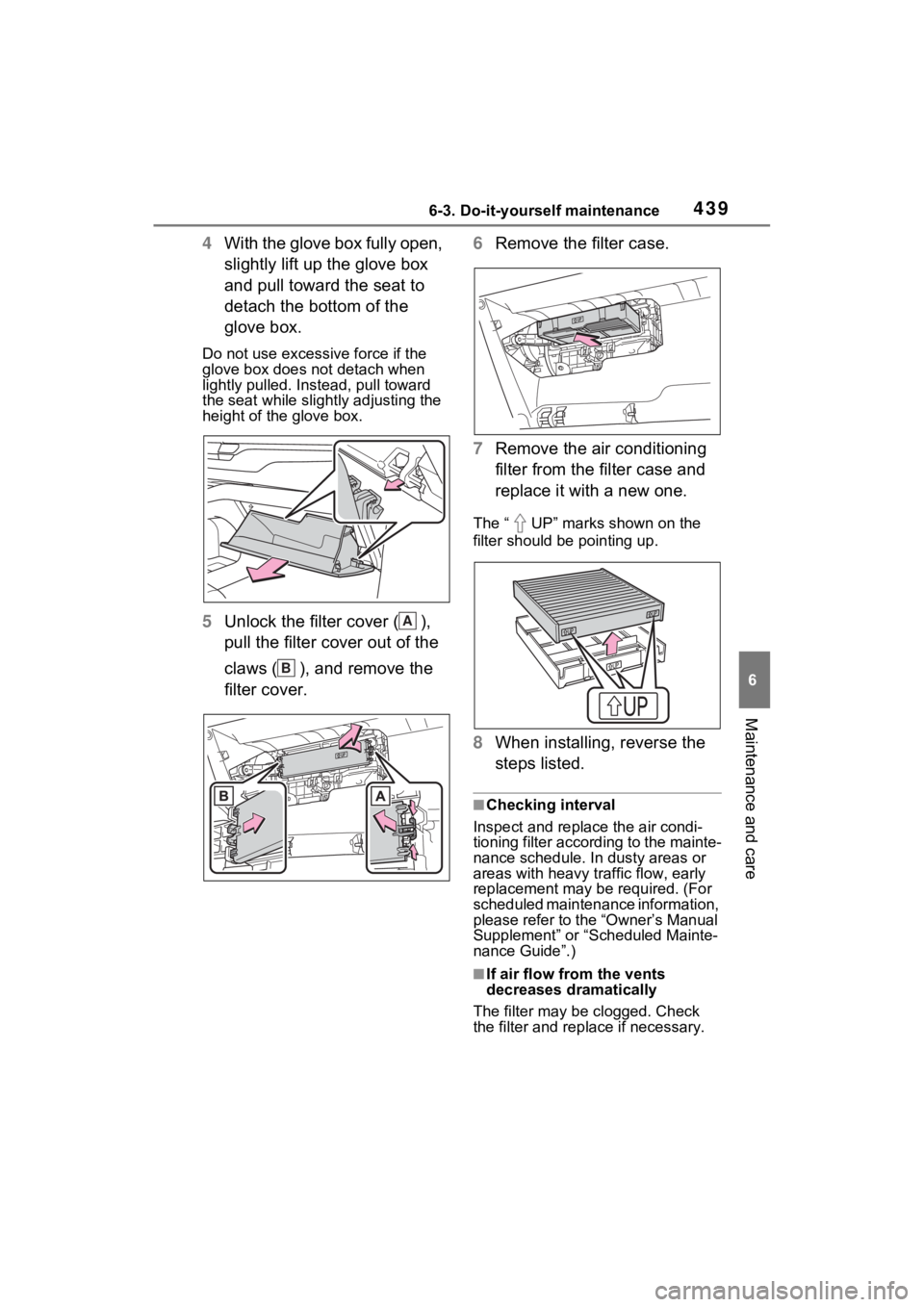 TOYOTA SIENNA HYBRID 2023  Owners Manual 4396-3. Do-it-yourself maintenance
6
Maintenance and care
4With the glove box fully open, 
slightly lift up the glove box 
and pull toward the seat to 
detach the bottom of the 
glove box.
Do not use 