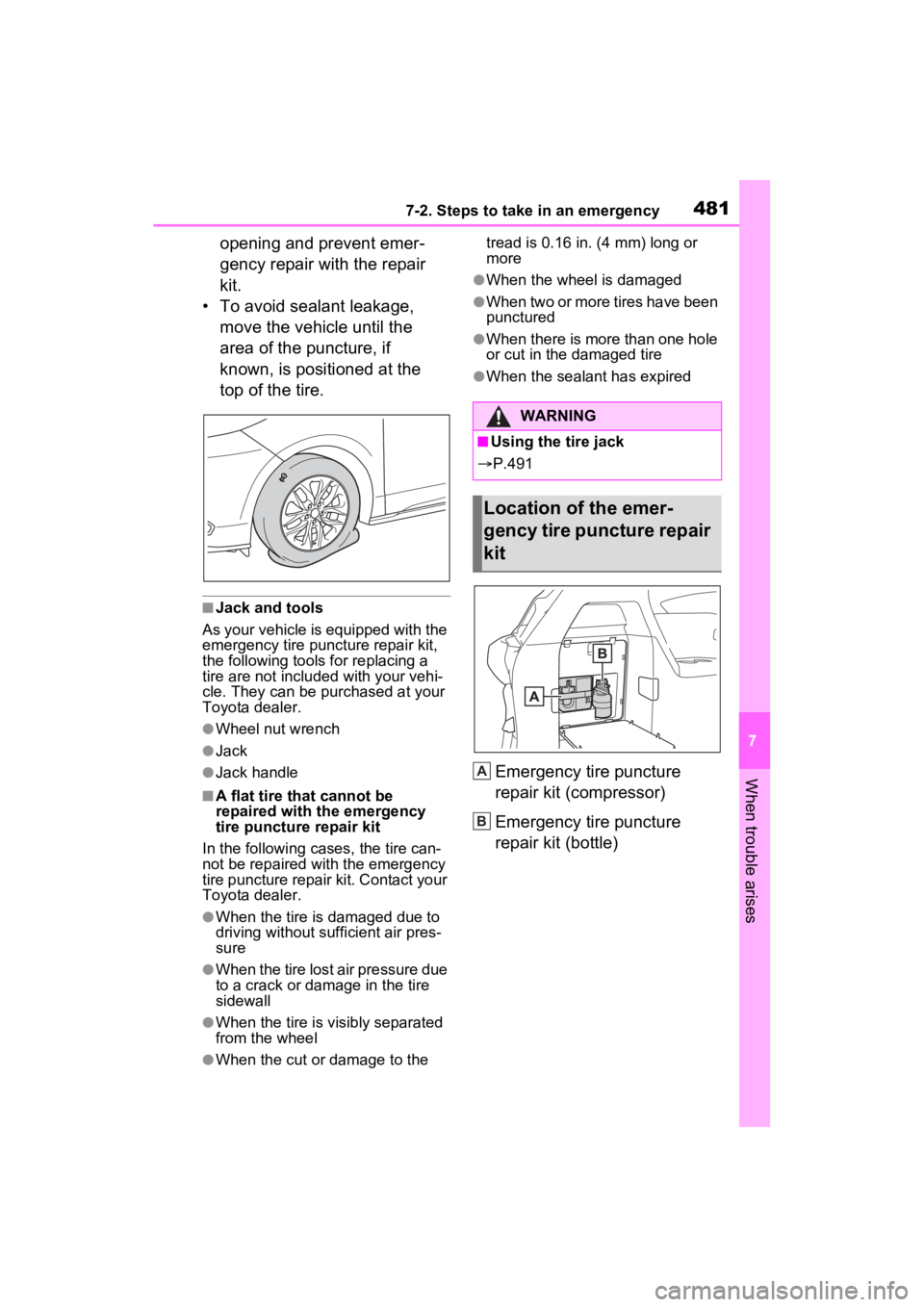 TOYOTA SIENNA HYBRID 2023 Owners Manual 4817-2. Steps to take in an emergency
7
When trouble arises
opening and prevent emer-
gency repair with the repair
kit.
• To avoid sealant leakage, move the vehicle until the
area of the puncture TOYOTA SIENNA HYBRID 2023 Owners Manual 4817-2. Steps to take in an emergency
7
When trouble arises
opening and prevent emer-
gency repair with the repair
kit.
• To avoid sealant leakage, move the vehicle until the
area of the puncture