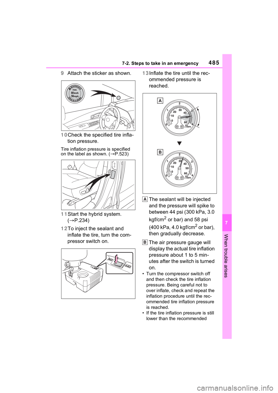 TOYOTA SIENNA HYBRID 2023 Owners Manual 4857-2. Steps to take in an emergency
7
When trouble arises
9Attach the sticker as shown.
10 Check the specified tire infla-
tion pressure.
Tire inflation pressure is specified
on the label as shown. TOYOTA SIENNA HYBRID 2023 Owners Manual 4857-2. Steps to take in an emergency
7
When trouble arises
9Attach the sticker as shown.
10 Check the specified tire infla-
tion pressure.
Tire inflation pressure is specified
on the label as shown.