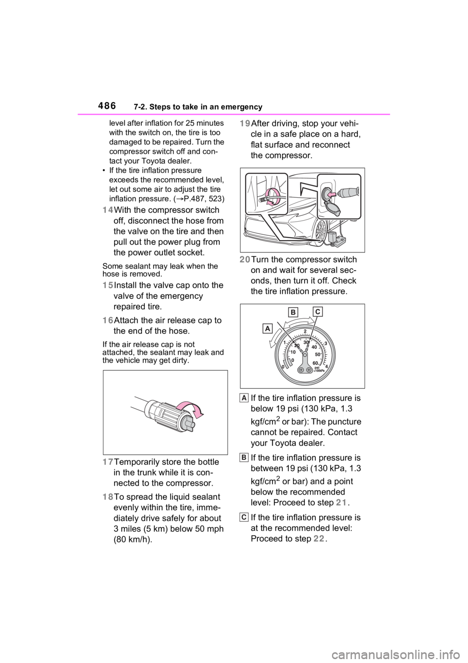 TOYOTA SIENNA HYBRID 2023  Owners Manual 4867-2. Steps to take in an emergency
level after inflation for 25 minutes 
with the switch on, the tire is too 
damaged to be repaired. Turn the 
compressor switch off and con-
tact your Toyota deale