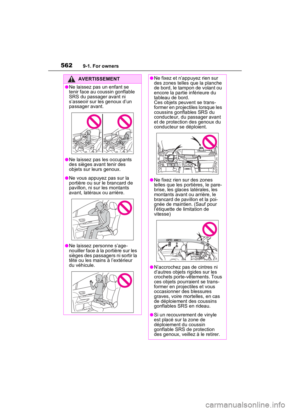 TOYOTA SIENNA HYBRID 2023 Owners Manual 5629-1. For owners
AVERTISSEMENT
●Ne laissez pas un enfant se
tenir face au coussin gonflable
SRS du passager avant ni
s’asseoir sur les genoux d’un
passager avant.
●Ne laissez pas les occ TOYOTA SIENNA HYBRID 2023 Owners Manual 5629-1. For owners
AVERTISSEMENT
●Ne laissez pas un enfant se
tenir face au coussin gonflable
SRS du passager avant ni
s’asseoir sur les genoux d’un
passager avant.
●Ne laissez pas les occ