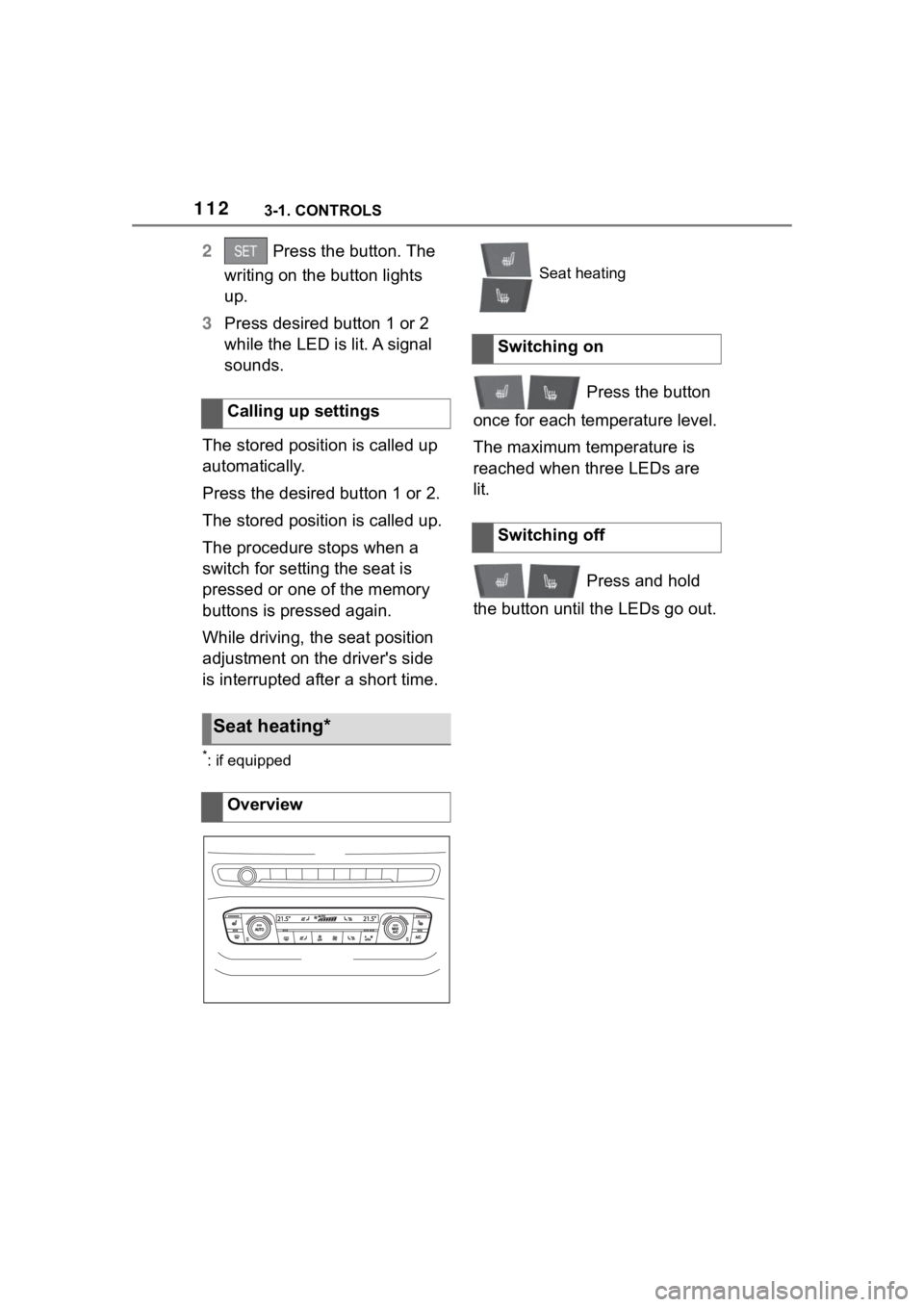TOYOTA SUPRA 2023 Owners Manual 1123-1. CONTROLS
2 Press the button. The
writing on the button lights
up.
3 Press desired button 1 or 2
while the LED is lit. A signal
sounds.
The stored position is called up
automatically.
Pres TOYOTA SUPRA 2023 Owners Manual 1123-1. CONTROLS
2 Press the button. The
writing on the button lights
up.
3 Press desired button 1 or 2
while the LED is lit. A signal
sounds.
The stored position is called up
automatically.
Pres