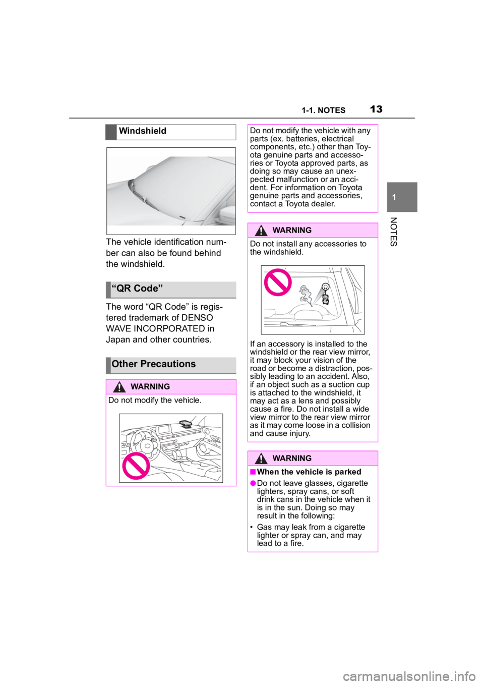 TOYOTA SUPRA 2023 User Guide 131-1. NOTES
1
NOTES
The vehicle identification num-
ber can also be found behind 
the windshield.
The word “QR Code” is regis-
tered trademark of DENSO 
WAVE INCORPORATED in 
Japan and other coun