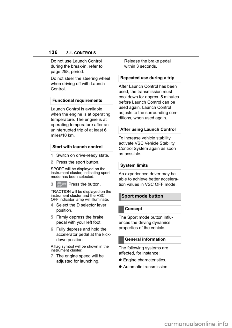 TOYOTA SUPRA 2023 Owners Manual 1363-1. CONTROLS
Do not use Launch Control
during the break-in, refer to
page 258, period.
Do not steer the steering wheel
when driving off with Launch
Control.
Launch Control is available
when t TOYOTA SUPRA 2023 Owners Manual 1363-1. CONTROLS
Do not use Launch Control
during the break-in, refer to
page 258, period.
Do not steer the steering wheel
when driving off with Launch
Control.
Launch Control is available
when t