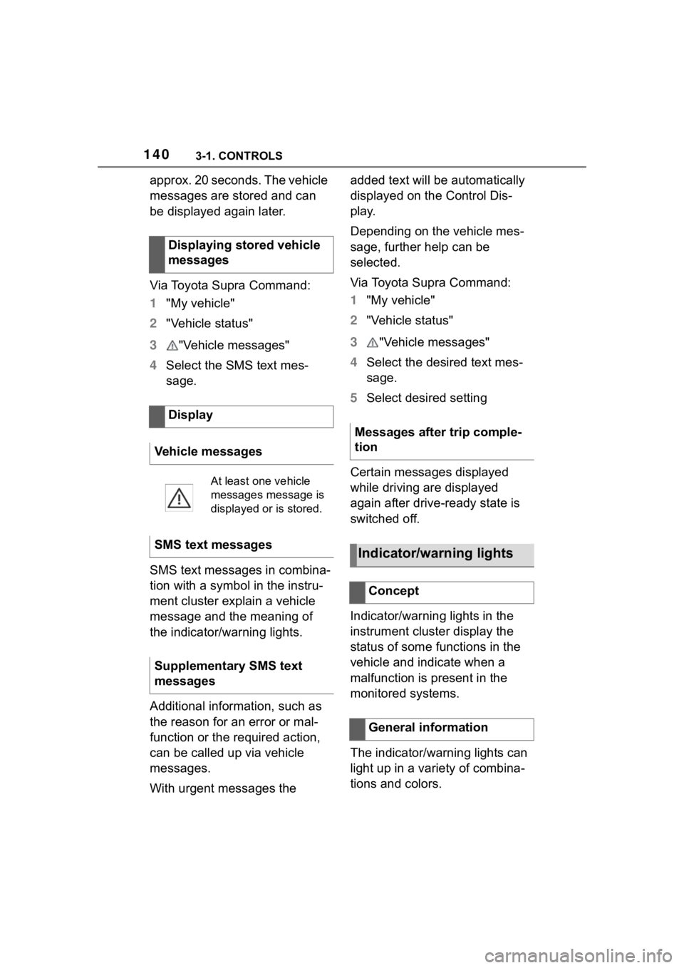 TOYOTA SUPRA 2023 Owners Manual 1403-1. CONTROLS
approx. 20 seconds. The vehicle
messages are stored and can
be displayed again later.
Via Toyota Supra Command:
1"My vehicle"
2 "Vehicle status"
3 "Vehicle messa TOYOTA SUPRA 2023 Owners Manual 1403-1. CONTROLS
approx. 20 seconds. The vehicle
messages are stored and can
be displayed again later.
Via Toyota Supra Command:
1"My vehicle"
2 "Vehicle status"
3 "Vehicle messa