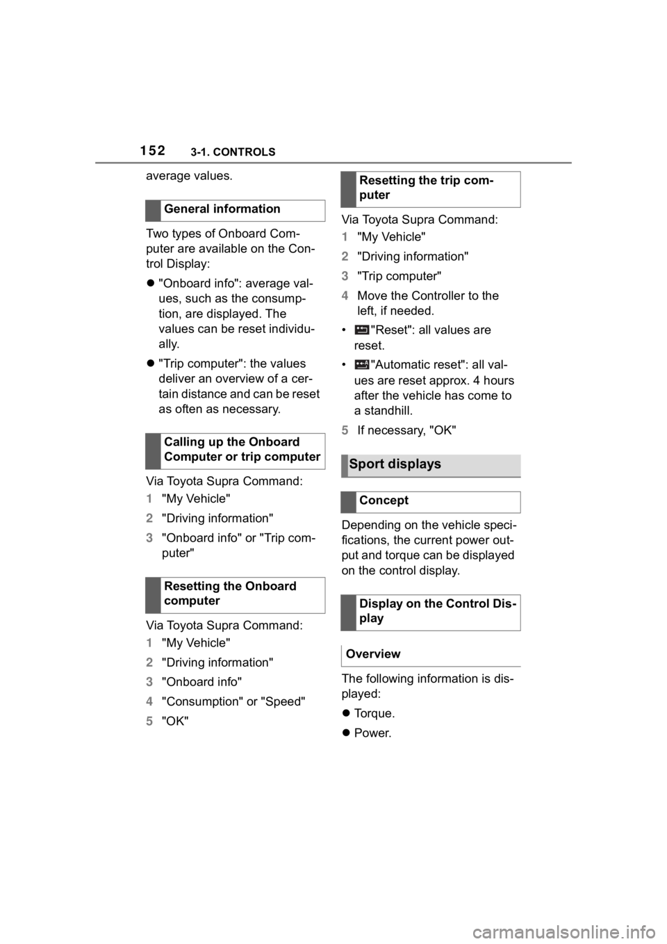 TOYOTA SUPRA 2023 Owners Manual 1523-1. CONTROLS
average values.
Two types of Onboard Com-
puter are available on the Con-
trol Display:
"Onboard info": average val-
ues, such as the consump-
tion, are displayed. The
val TOYOTA SUPRA 2023 Owners Manual 1523-1. CONTROLS
average values.
Two types of Onboard Com-
puter are available on the Con-
trol Display:
"Onboard info": average val-
ues, such as the consump-
tion, are displayed. The
val
