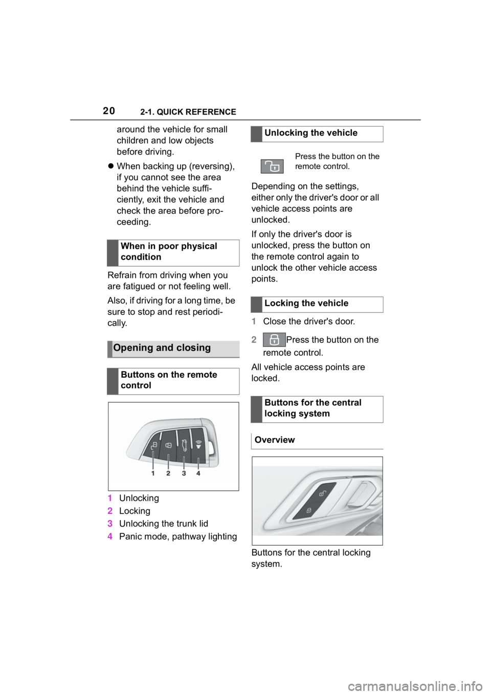 TOYOTA SUPRA 2023 User Guide 202-1. QUICK REFERENCE
around the vehicle for small 
children and low objects 
before driving.
 When backing up (reversing), 
if you cannot see the area 
behind the vehicle suffi-
ciently, exit the