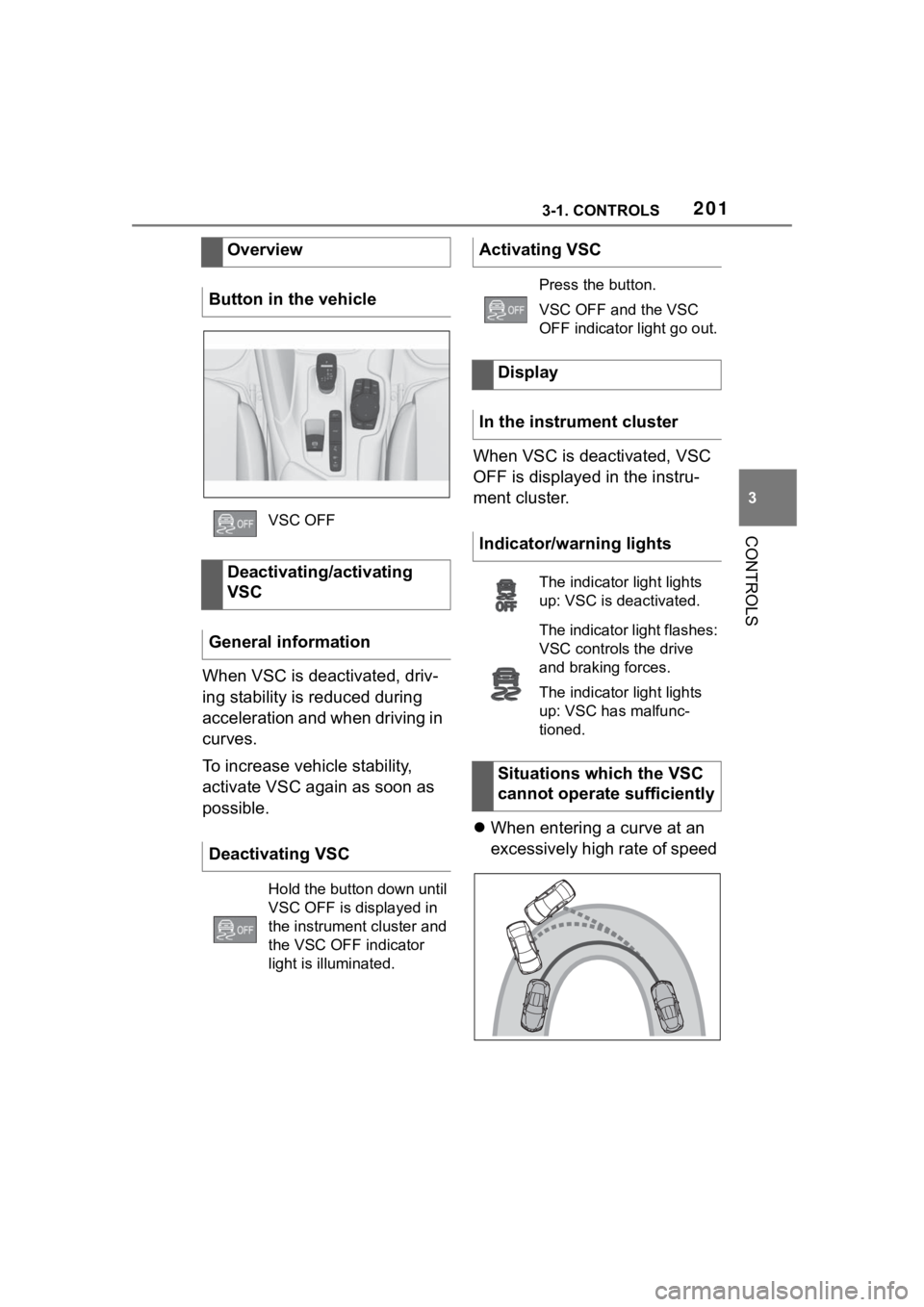 TOYOTA SUPRA 2023 Owners Manual 2013-1. CONTROLS
3
CONTROLS
When VSC is deactivated, driv-
ing stability is reduced during
acceleration and when driving in
curves.
To increase vehicle stability,
activate VSC again as soon as
pos TOYOTA SUPRA 2023 Owners Manual 2013-1. CONTROLS
3
CONTROLS
When VSC is deactivated, driv-
ing stability is reduced during
acceleration and when driving in
curves.
To increase vehicle stability,
activate VSC again as soon as
pos