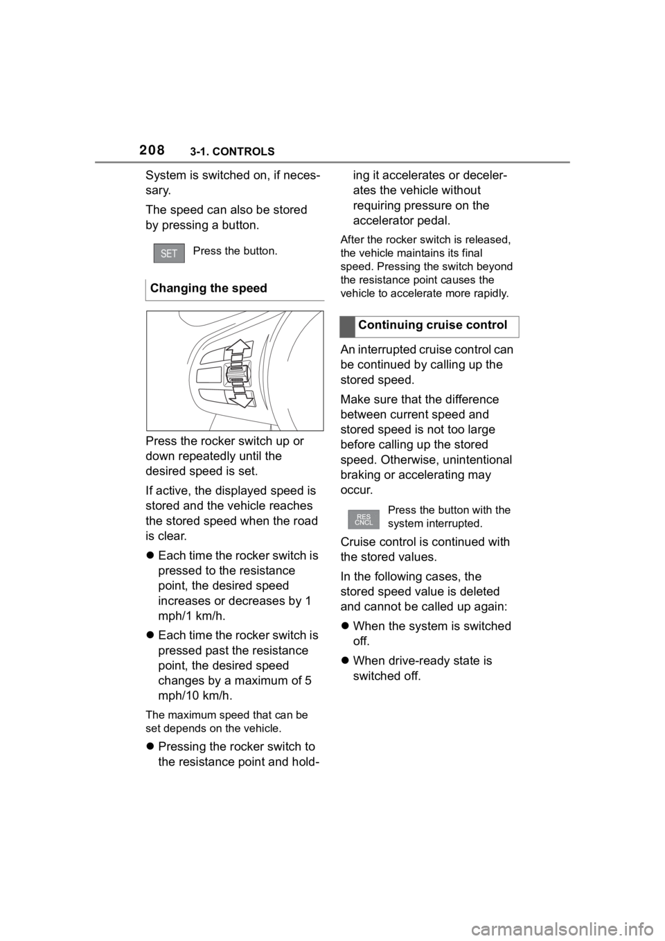 TOYOTA SUPRA 2023 Owners Manual 2083-1. CONTROLS
System is switched on, if neces-
sary.
The speed can also be stored
by pressing a button.
Press the rocker switch up or
down repeatedly until the
desired speed is set.
If active, t TOYOTA SUPRA 2023 Owners Manual 2083-1. CONTROLS
System is switched on, if neces-
sary.
The speed can also be stored
by pressing a button.
Press the rocker switch up or
down repeatedly until the
desired speed is set.
If active, t
