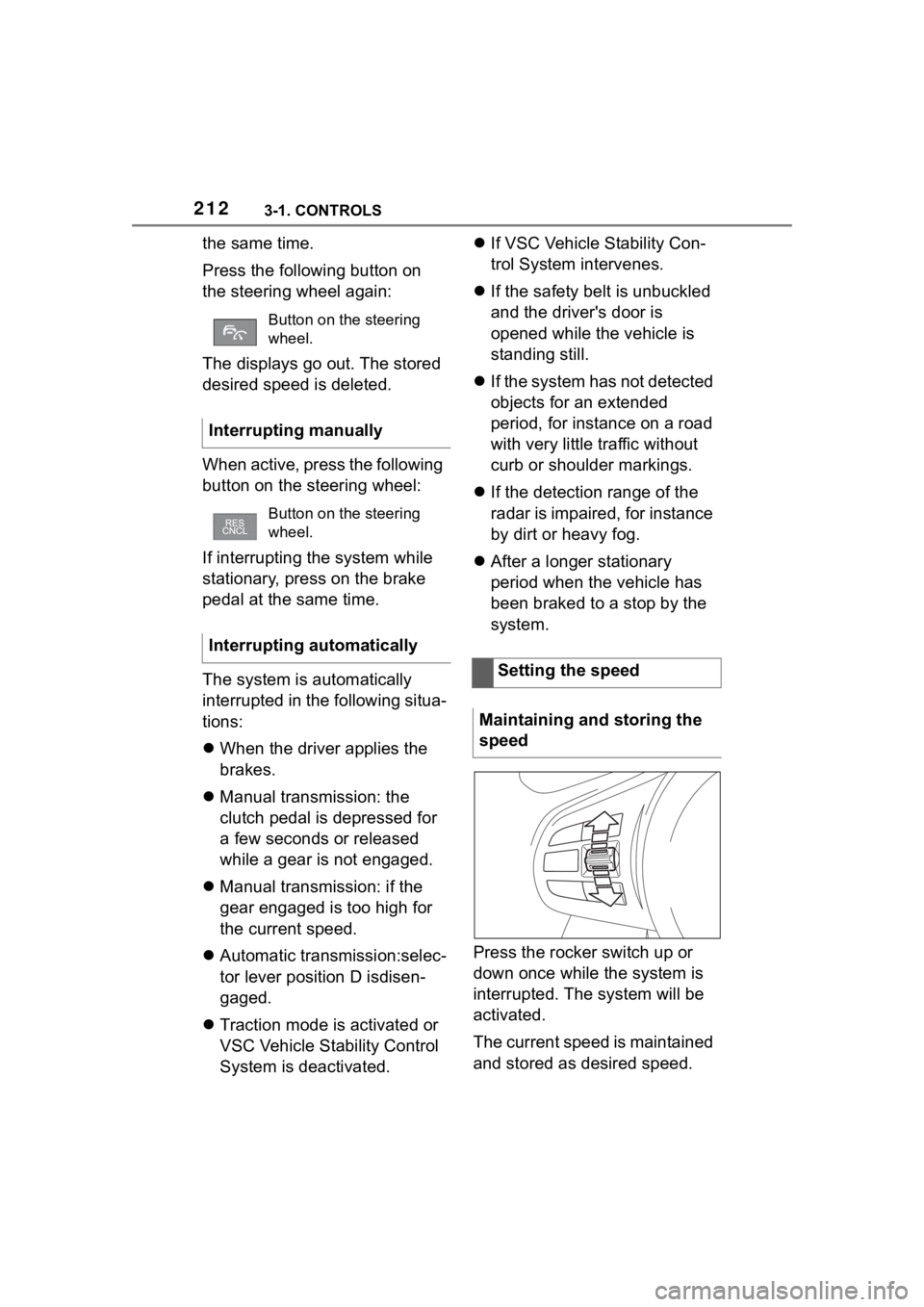 TOYOTA SUPRA 2023 Owners Manual 2123-1. CONTROLS
the same time.
Press the following button on
the steering wheel again:
The displays go out. The stored
desired speed is deleted.
When active, press the following
button on the stee TOYOTA SUPRA 2023 Owners Manual 2123-1. CONTROLS
the same time.
Press the following button on
the steering wheel again:
The displays go out. The stored
desired speed is deleted.
When active, press the following
button on the stee