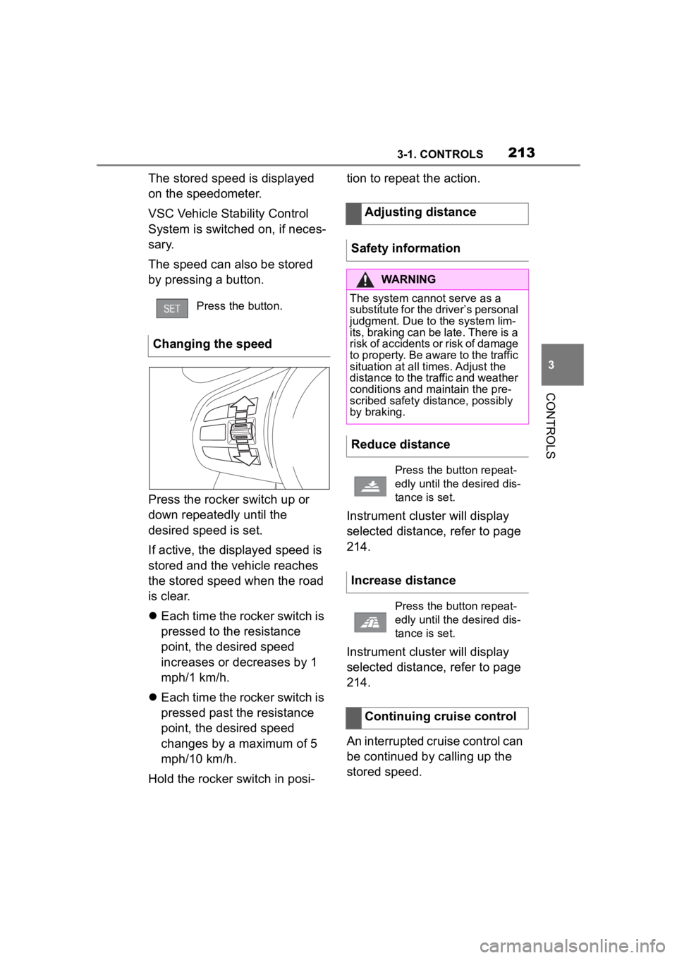 TOYOTA SUPRA 2023 Owners Manual 2133-1. CONTROLS
3
CONTROLS
The stored speed is displayed
on the speedometer.
VSC Vehicle Stability Control
System is switched on, if neces-
sary.
The speed can also be stored
by pressing a button. TOYOTA SUPRA 2023 Owners Manual 2133-1. CONTROLS
3
CONTROLS
The stored speed is displayed
on the speedometer.
VSC Vehicle Stability Control
System is switched on, if neces-
sary.
The speed can also be stored
by pressing a button.