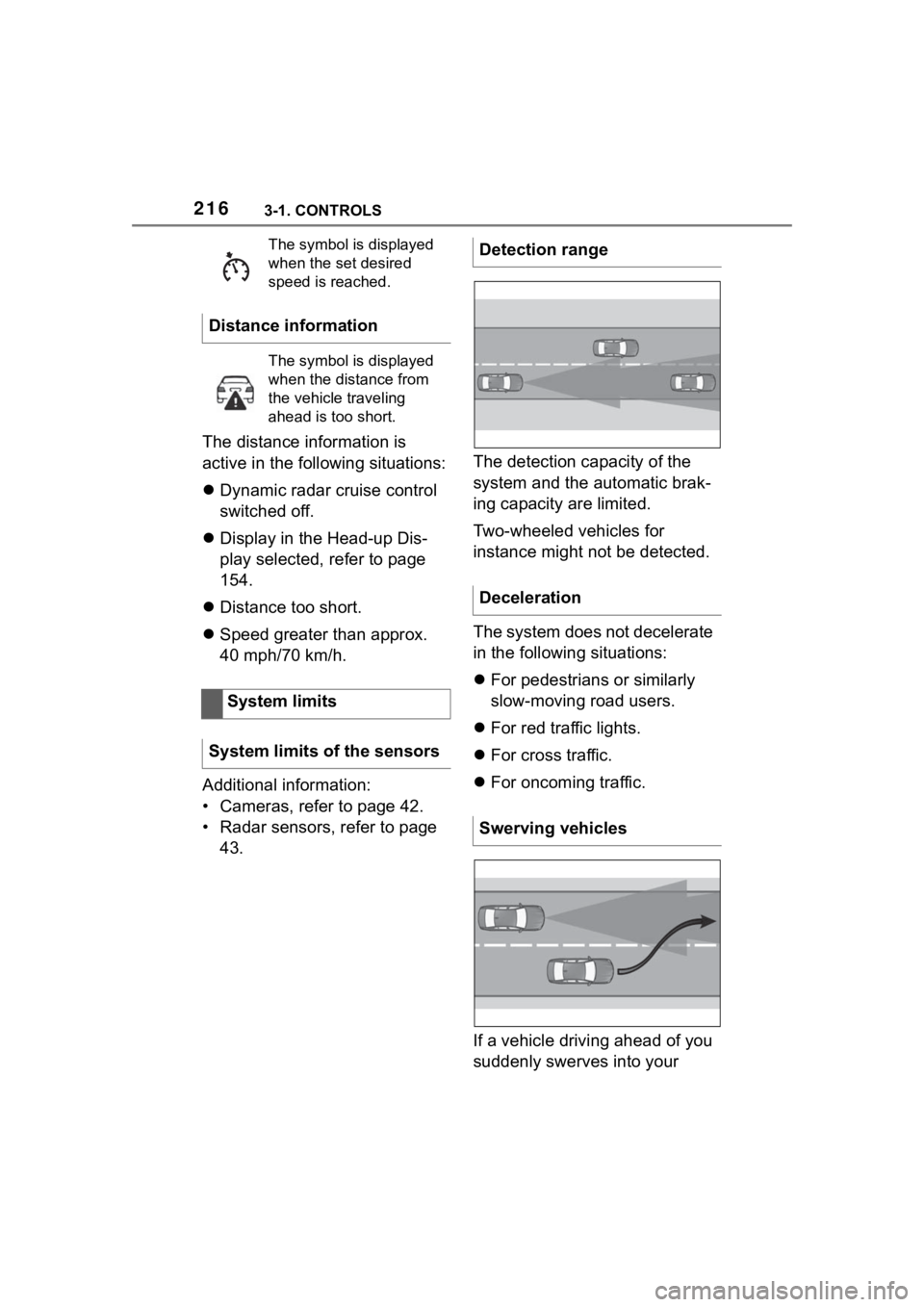 TOYOTA SUPRA 2023 Owners Manual 2163-1. CONTROLS
The distance information is
active in the following situations:
Dynamic radar cruise control
switched off.
Display in the Head-up Dis-
play selected, refer to page
154.
TOYOTA SUPRA 2023 Owners Manual 2163-1. CONTROLS
The distance information is
active in the following situations:
Dynamic radar cruise control
switched off.
Display in the Head-up Dis-
play selected, refer to page
154.
