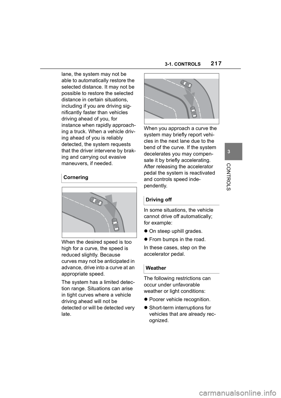 TOYOTA SUPRA 2023 Owners Manual 2173-1. CONTROLS
3
CONTROLS
lane, the system may not be
able to automatically restore the
selected distance. It may not be
possible to restore the selected
distance in certain situations,
includi TOYOTA SUPRA 2023 Owners Manual 2173-1. CONTROLS
3
CONTROLS
lane, the system may not be
able to automatically restore the
selected distance. It may not be
possible to restore the selected
distance in certain situations,
includi