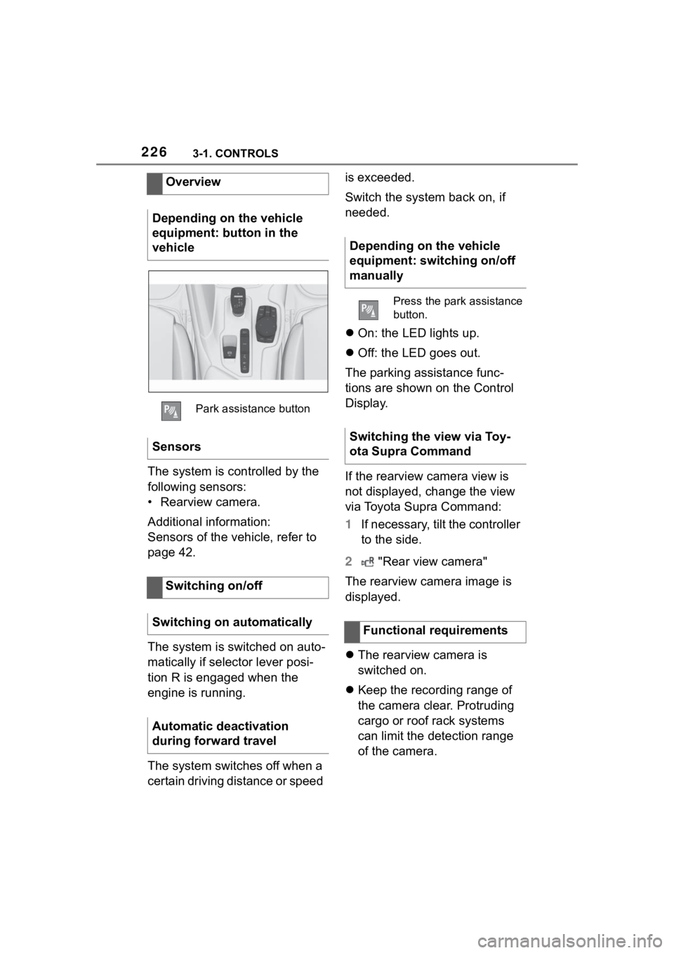 TOYOTA SUPRA 2023 Owners Manual 2263-1. CONTROLS
The system is controlled by the
following sensors:
• Rearview camera.
Additional information:
Sensors of the vehicle, refer to
page 42.
The system is switched on auto-
matically i TOYOTA SUPRA 2023 Owners Manual 2263-1. CONTROLS
The system is controlled by the
following sensors:
• Rearview camera.
Additional information:
Sensors of the vehicle, refer to
page 42.
The system is switched on auto-
matically i