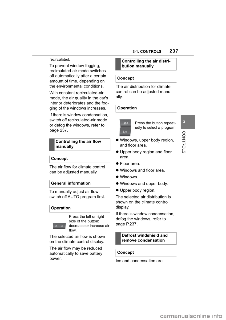 TOYOTA SUPRA 2023  Owners Manual 2373-1. CONTROLS
3
CONTROLS
recirculated.
To prevent window fogging, 
recirculated-air mode switches 
off automatically after a certain 
amount of time, depending on 
the environmental conditions.
Wit