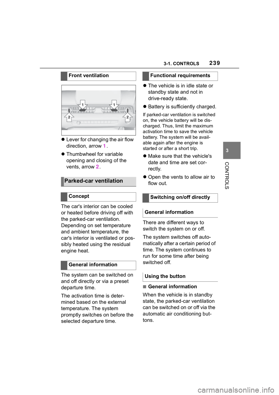 TOYOTA SUPRA 2023  Owners Manual 2393-1. CONTROLS
3
CONTROLS
Lever for changing the air flow 
direction, arrow  1.
 Thumbwheel for variable 
opening and closing of the 
vents, arrow  2.
The car's interior can be cooled 
or 
