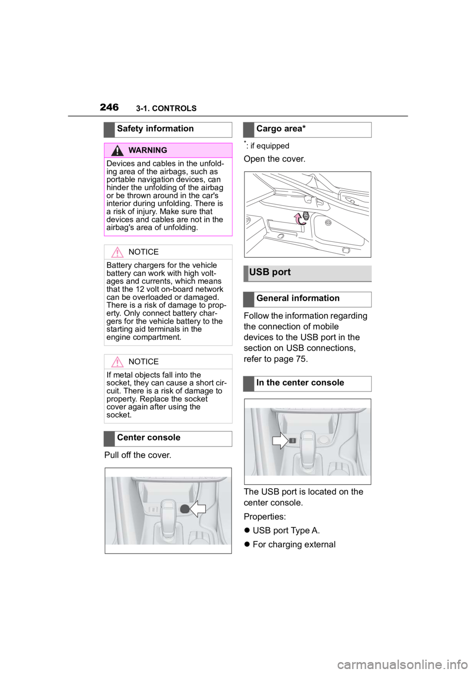 TOYOTA SUPRA 2023  Owners Manual 2463-1. CONTROLS
Pull off the cover.
*: if equipped
Open the cover.
Follow the information regarding 
the connection of mobile 
devices to the USB port in the 
section on USB connections, 
refer to pa