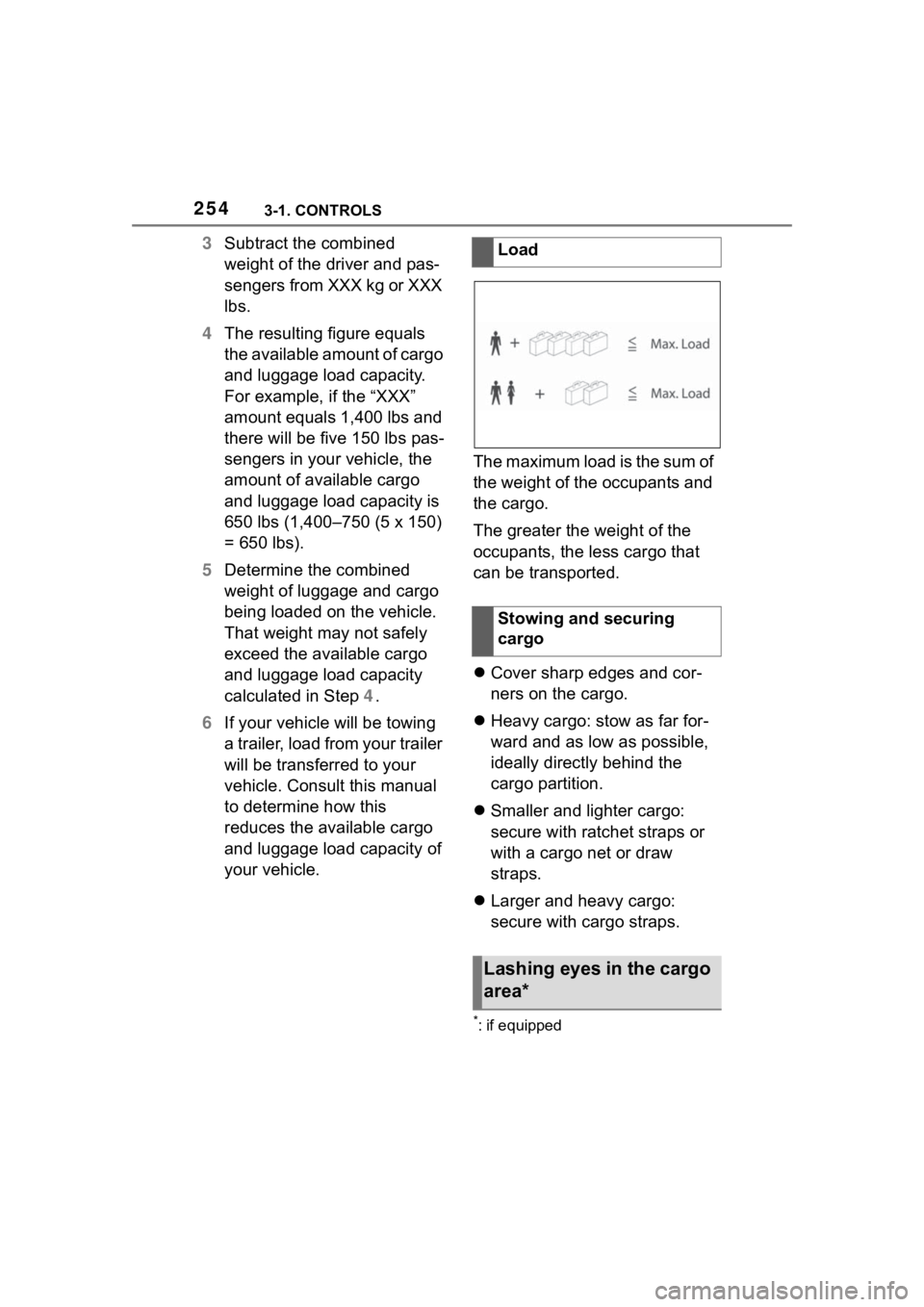 TOYOTA SUPRA 2023  Owners Manual 2543-1. CONTROLS
3Subtract the combined 
weight of the driver and pas-
sengers from XXX kg or XXX 
lbs.
4 The resulting figure equals 
the available amount of cargo 
and luggage load capacity. 
For ex