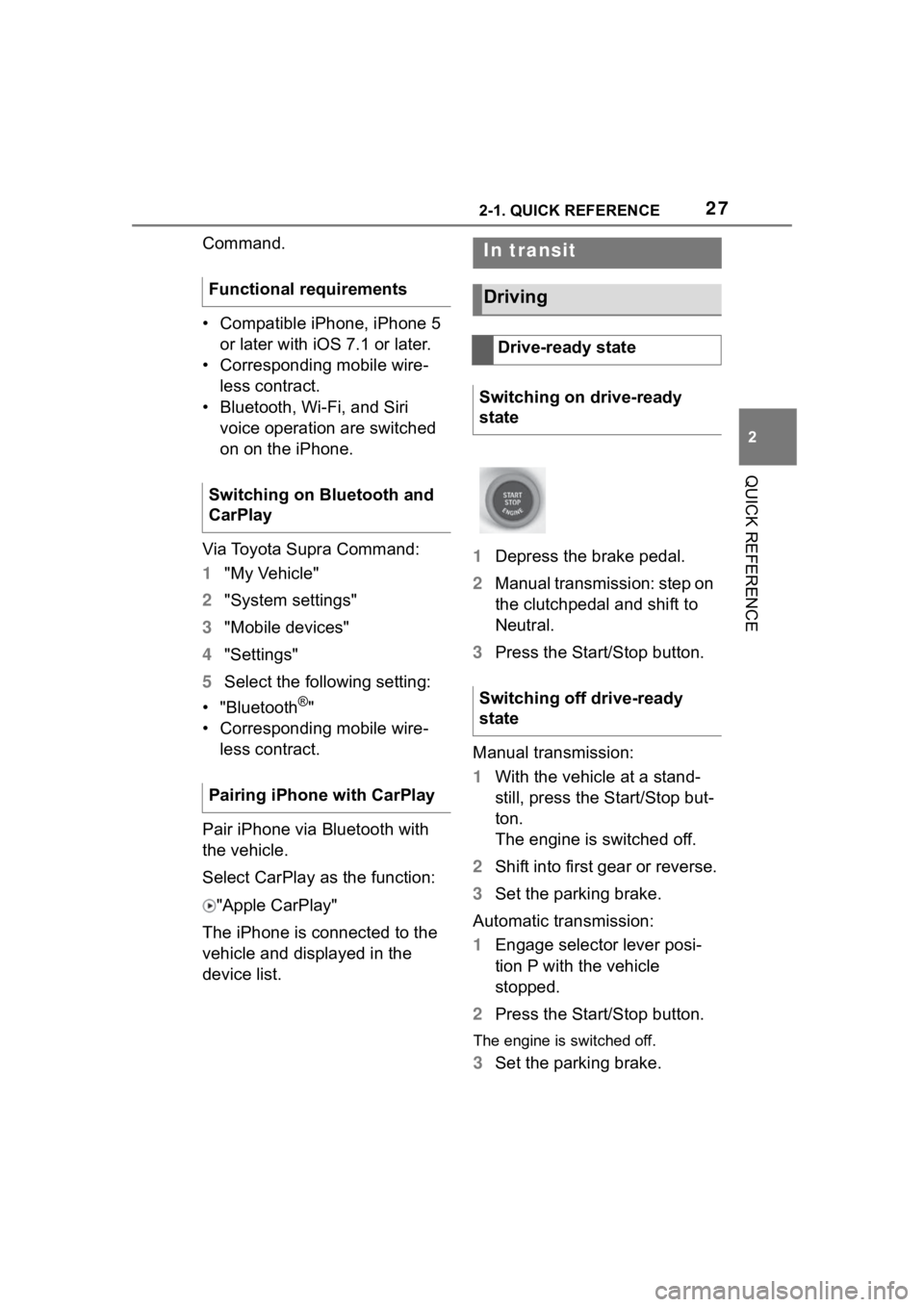 TOYOTA SUPRA 2023 Owners Manual 272-1. QUICK REFERENCE
2
QUICK REFERENCE
Command.
• Compatible iPhone, iPhone 5 or later with iOS 7.1 or later.
• Corresponding mobile wire- less contract.
• Bluetooth, Wi-Fi, and Siri voice op TOYOTA SUPRA 2023 Owners Manual 272-1. QUICK REFERENCE
2
QUICK REFERENCE
Command.
• Compatible iPhone, iPhone 5 or later with iOS 7.1 or later.
• Corresponding mobile wire- less contract.
• Bluetooth, Wi-Fi, and Siri voice op