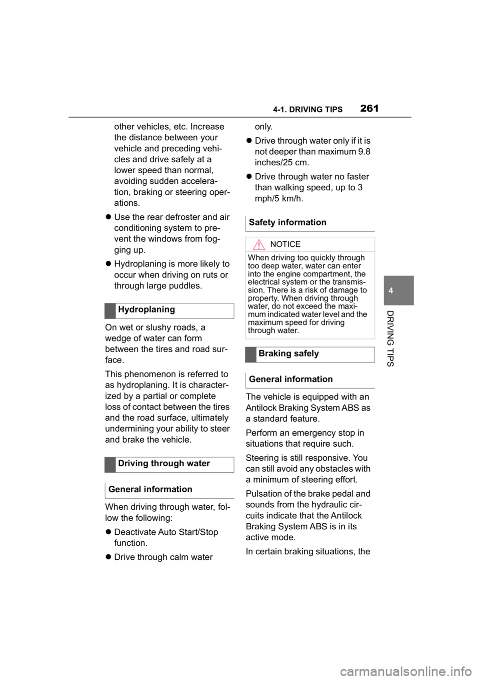 TOYOTA SUPRA 2023  Owners Manual 2614-1. DRIVING TIPS
4
DRIVING TIPS
other vehicles, etc. Increase 
the distance between your 
vehicle and preceding vehi-
cles and drive safely at a 
lower speed than normal, 
avoiding sudden accelera