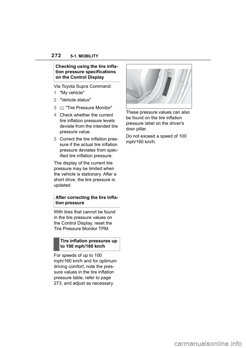 TOYOTA SUPRA 2023 Owners Manual 2725-1. MOBILITY
Via Toyota Supra Command:
1"My vehicle"
2 "Vehicle status"
3 "Tire Pressure Monitor"
4 Check whether the current
tire inflation pressure levels
deviate from TOYOTA SUPRA 2023 Owners Manual 2725-1. MOBILITY
Via Toyota Supra Command:
1"My vehicle"
2 "Vehicle status"
3 "Tire Pressure Monitor"
4 Check whether the current
tire inflation pressure levels
deviate from
