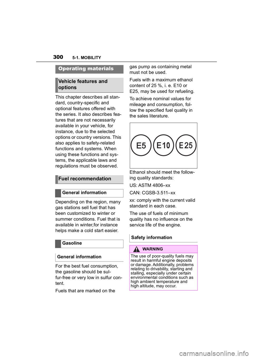 TOYOTA SUPRA 2023  Owners Manual 3005-1. MOBILITY
This chapter describes all stan-
dard, country-specific and 
optional features offered with 
the series. It also describes fea-
tures that are not necessarily 
available in your vehic