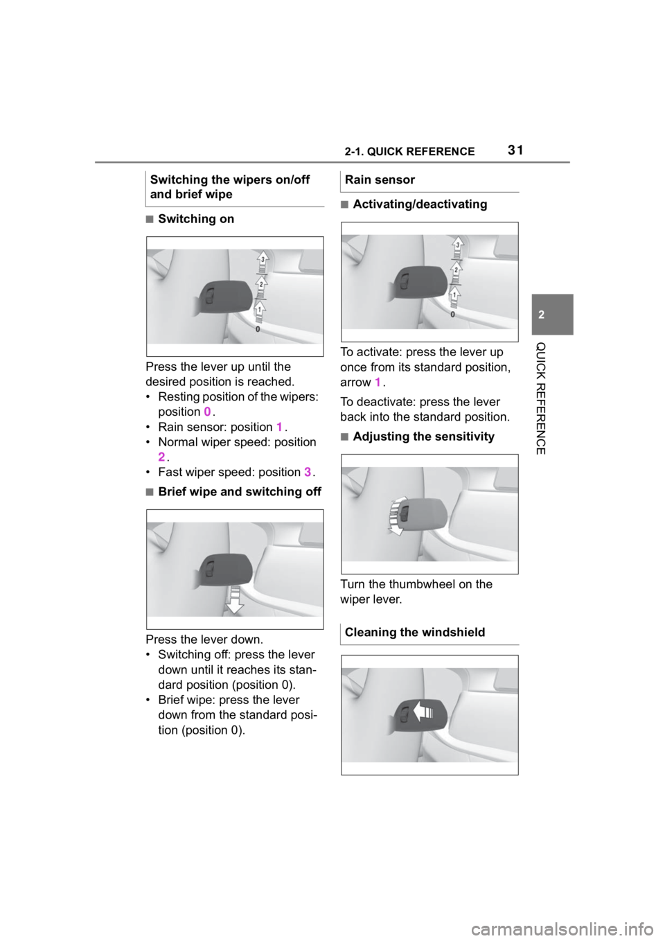 TOYOTA SUPRA 2023 Owners Guide 312-1. QUICK REFERENCE
2
QUICK REFERENCE
■Switching on
Press the lever up until the
desired position is reached.
• Resting position of the wipers: position 0.
• Rain sensor: position 1.
• N TOYOTA SUPRA 2023 Owners Guide 312-1. QUICK REFERENCE
2
QUICK REFERENCE
■Switching on
Press the lever up until the
desired position is reached.
• Resting position of the wipers: position 0.
• Rain sensor: position 1.
• N