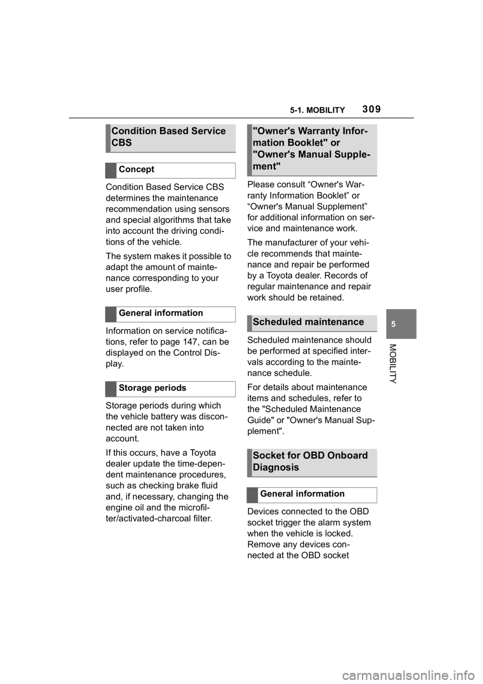 TOYOTA SUPRA 2023  Owners Manual 3095-1. MOBILITY
5
MOBILITY
Condition Based Service CBS 
determines the maintenance 
recommendation using sensors 
and special algorithms that take 
into account the driving condi-
tions of the vehicl