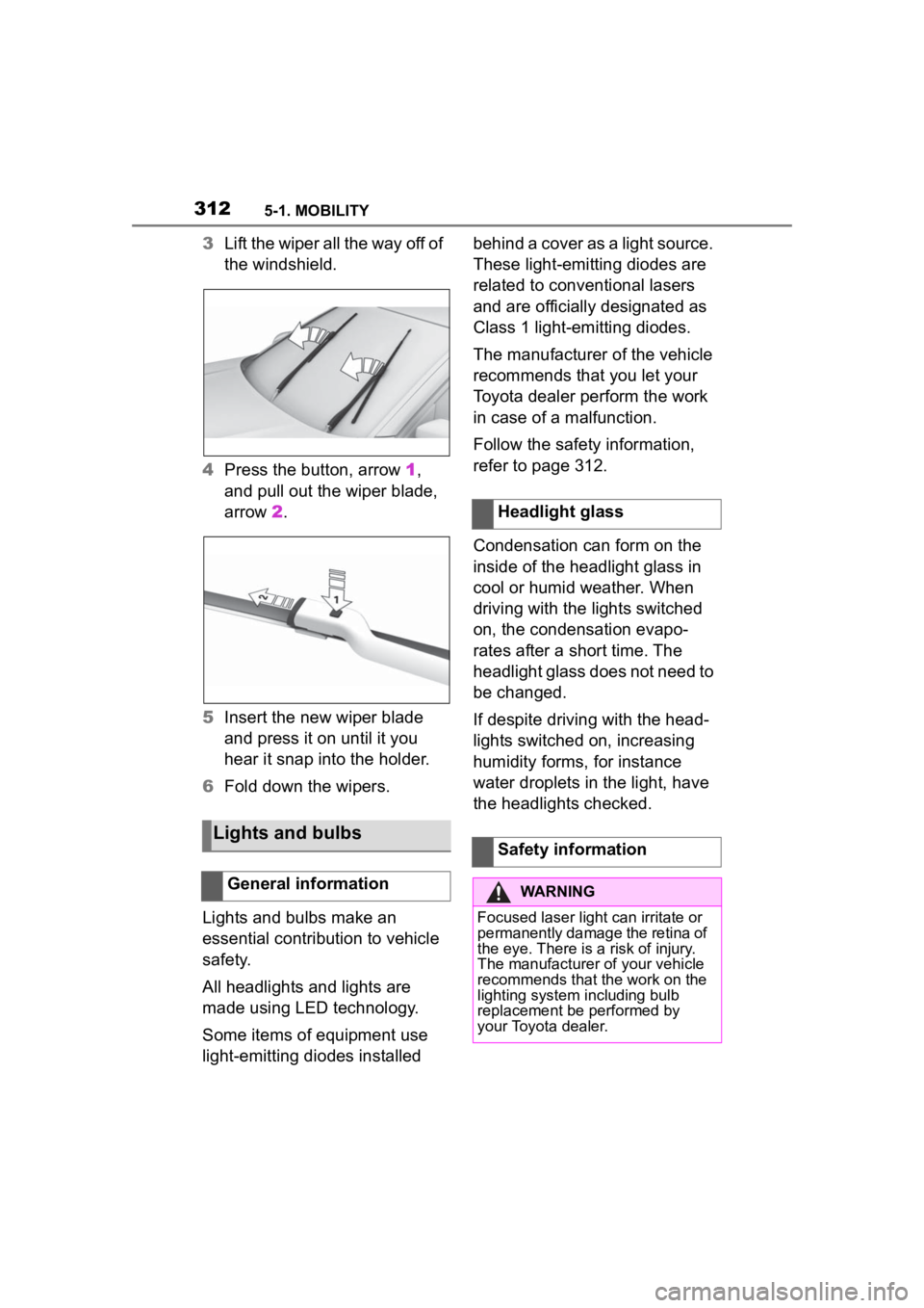 TOYOTA SUPRA 2023  Owners Manual 3125-1. MOBILITY
3Lift the wiper all the way off of 
the windshield.
4 Press the button, arrow  1, 
and pull out the wiper blade, 
arrow  2.
5 Insert the new wiper blade 
and press it on until it you 
