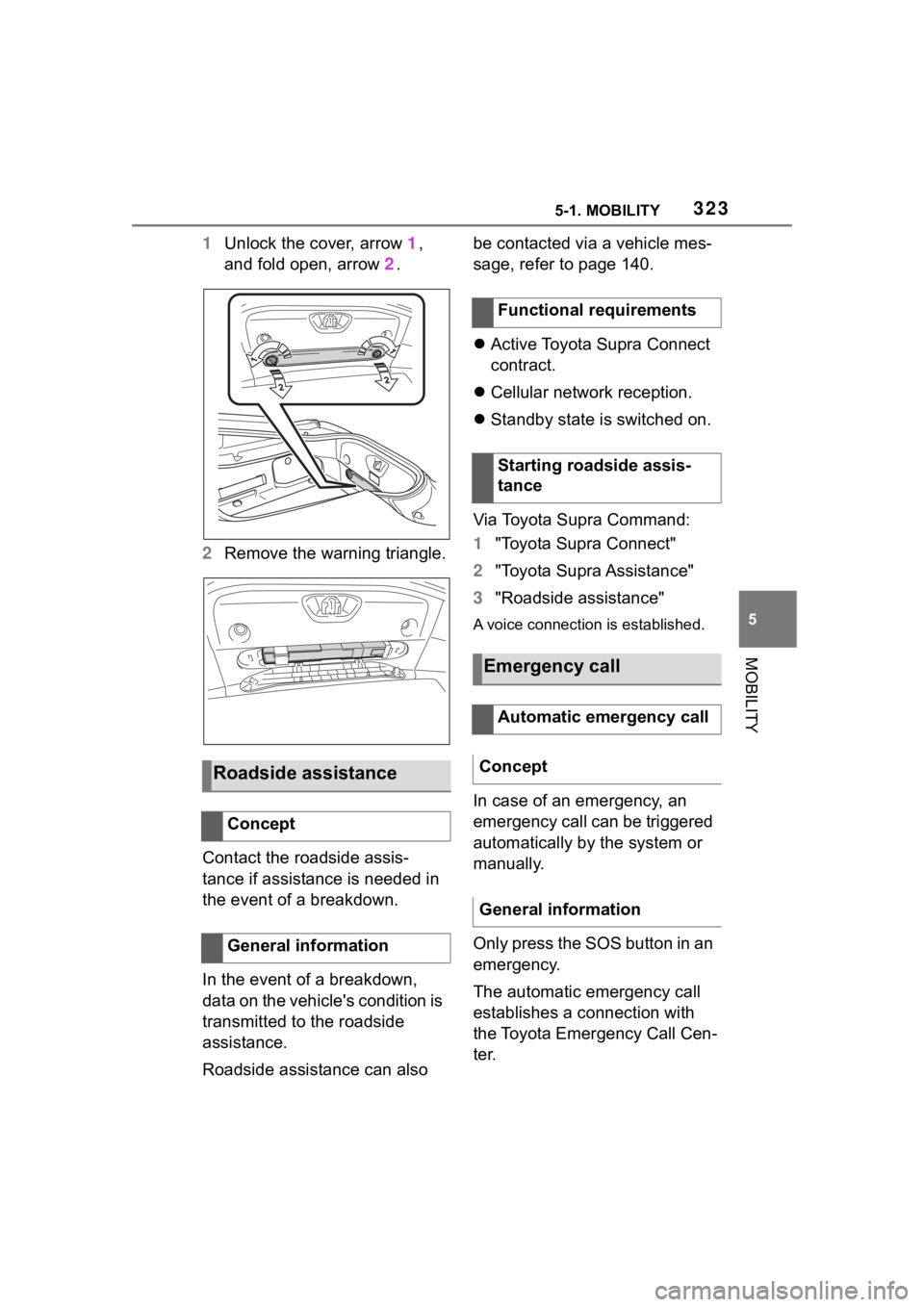 TOYOTA SUPRA 2023  Owners Manual 3235-1. MOBILITY
5
MOBILITY
1Unlock the cover, arrow  1, 
and fold open, arrow  2.
2 Remove the warning triangle.
Contact the roadside assis-
tance if assistance is needed in 
the event of a breakdown