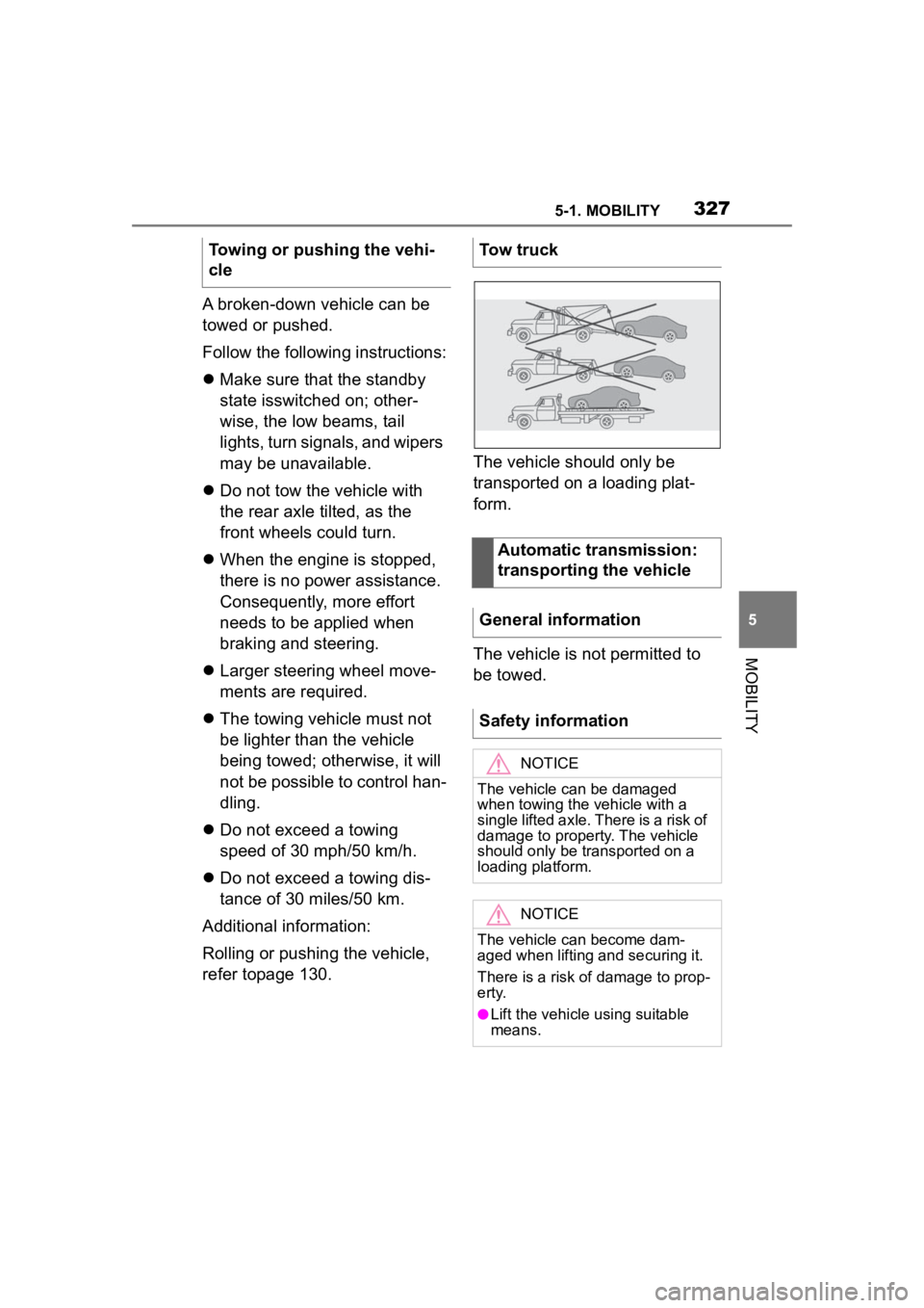 TOYOTA SUPRA 2023  Owners Manual 3275-1. MOBILITY
5
MOBILITY
A broken-down vehicle can be 
towed or pushed.
Follow the following instructions:
Make sure that the standby 
state isswitched on; other-
wise, the low beams, tail 
ligh