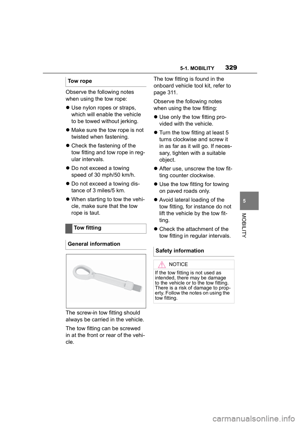 TOYOTA SUPRA 2023  Owners Manual 3295-1. MOBILITY
5
MOBILITY
Observe the following notes 
when using the tow rope:
Use nylon ropes or straps, 
which will enable the vehicle 
to be towed without jerking.
 Make sure the tow rope 