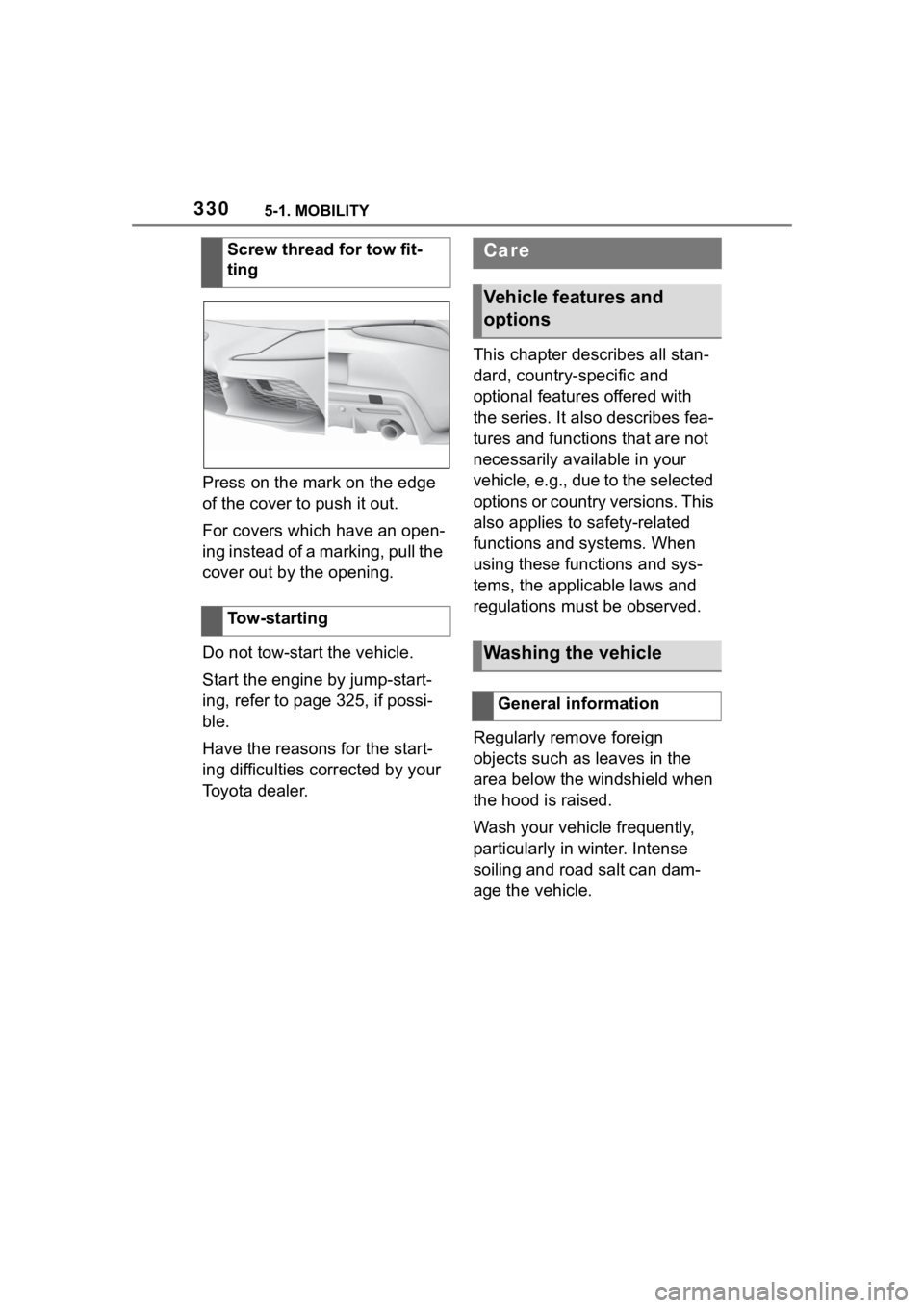 TOYOTA SUPRA 2023  Owners Manual 3305-1. MOBILITY
Press on the mark on the edge 
of the cover to push it out.
For covers which have an open-
ing instead of a marking, pull the 
cover out by the opening.
Do not tow-start the vehicle.
