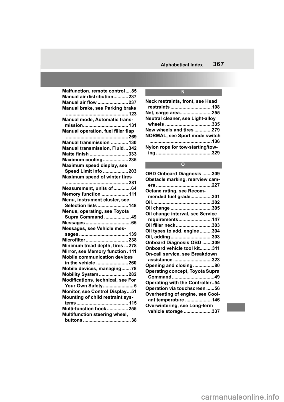 TOYOTA SUPRA 2023  Owners Manual 367Alphabetical Index
Malfunction, remote control .... 85
Manual air distribution ........... 237
Manual air flow ....................... 237
Manual brake, see Parking brake...........................