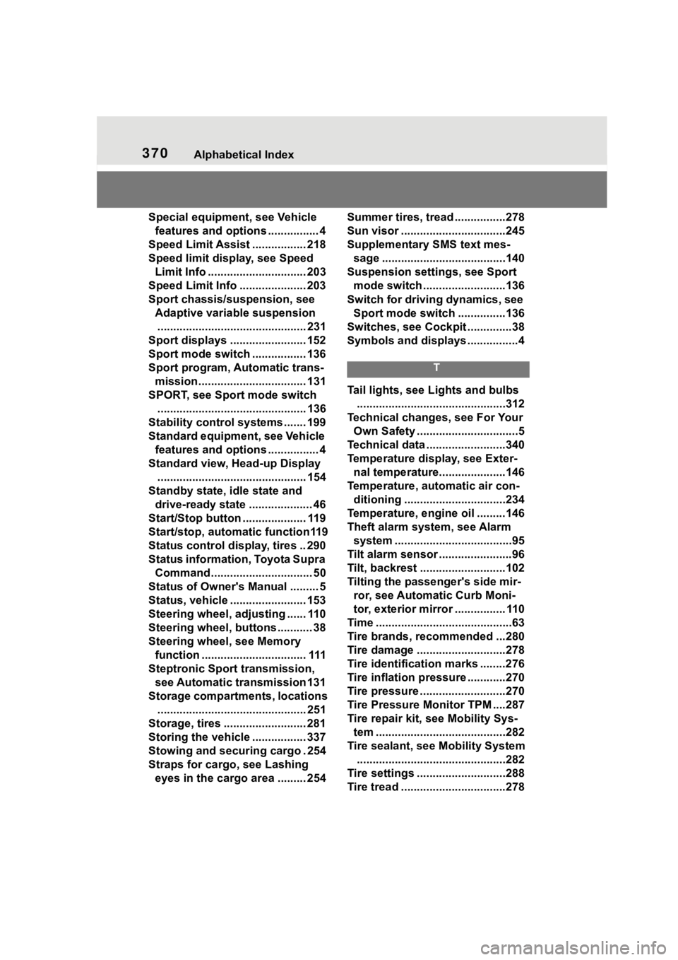 TOYOTA SUPRA 2023  Owners Manual 370Alphabetical Index
Special equipment, see Vehicle features and options ................ 4
Speed Limit Assist ................. 218
Speed limit display, see Speed  Limit Info .......................