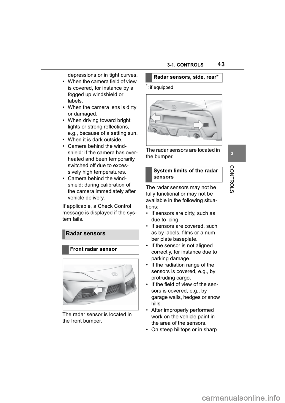 TOYOTA SUPRA 2023 Service Manual 433-1. CONTROLS
3
CONTROLS
depressions or in tight curves.
• When the camera field of view is covered, for instance by a
fogged up windshield or
labels.
• When the camera lens is dirty or dama TOYOTA SUPRA 2023 Service Manual 433-1. CONTROLS
3
CONTROLS
depressions or in tight curves.
• When the camera field of view is covered, for instance by a
fogged up windshield or
labels.
• When the camera lens is dirty or dama