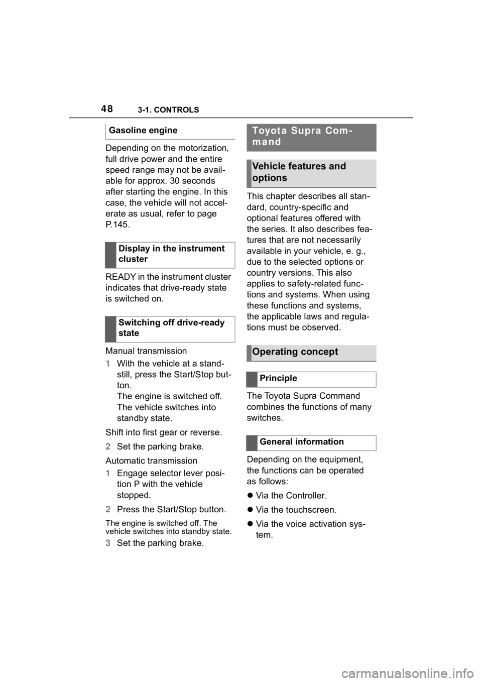 TOYOTA SUPRA 2023 Service Manual 483-1. CONTROLS
Depending on the motorization,
full drive power and the entire
speed range may not be avail-
able for approx. 30 seconds
after starting the engine. In this
case, the vehicle will n TOYOTA SUPRA 2023 Service Manual 483-1. CONTROLS
Depending on the motorization,
full drive power and the entire
speed range may not be avail-
able for approx. 30 seconds
after starting the engine. In this
case, the vehicle will n