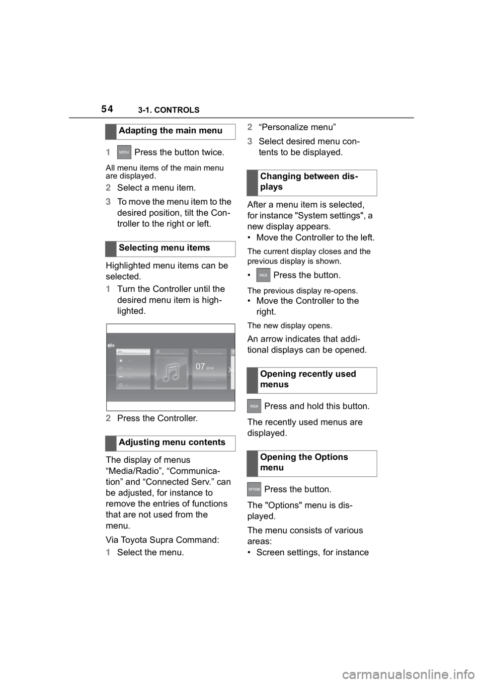 TOYOTA SUPRA 2023 Workshop Manual 543-1. CONTROLS
1 Press the button twice.
All menu items of the main menu
are displayed.
2Select a menu item.
3 To move the menu item to the
desired position, tilt the Con-
troller to the right or l TOYOTA SUPRA 2023 Workshop Manual 543-1. CONTROLS
1 Press the button twice.
All menu items of the main menu
are displayed.
2Select a menu item.
3 To move the menu item to the
desired position, tilt the Con-
troller to the right or l